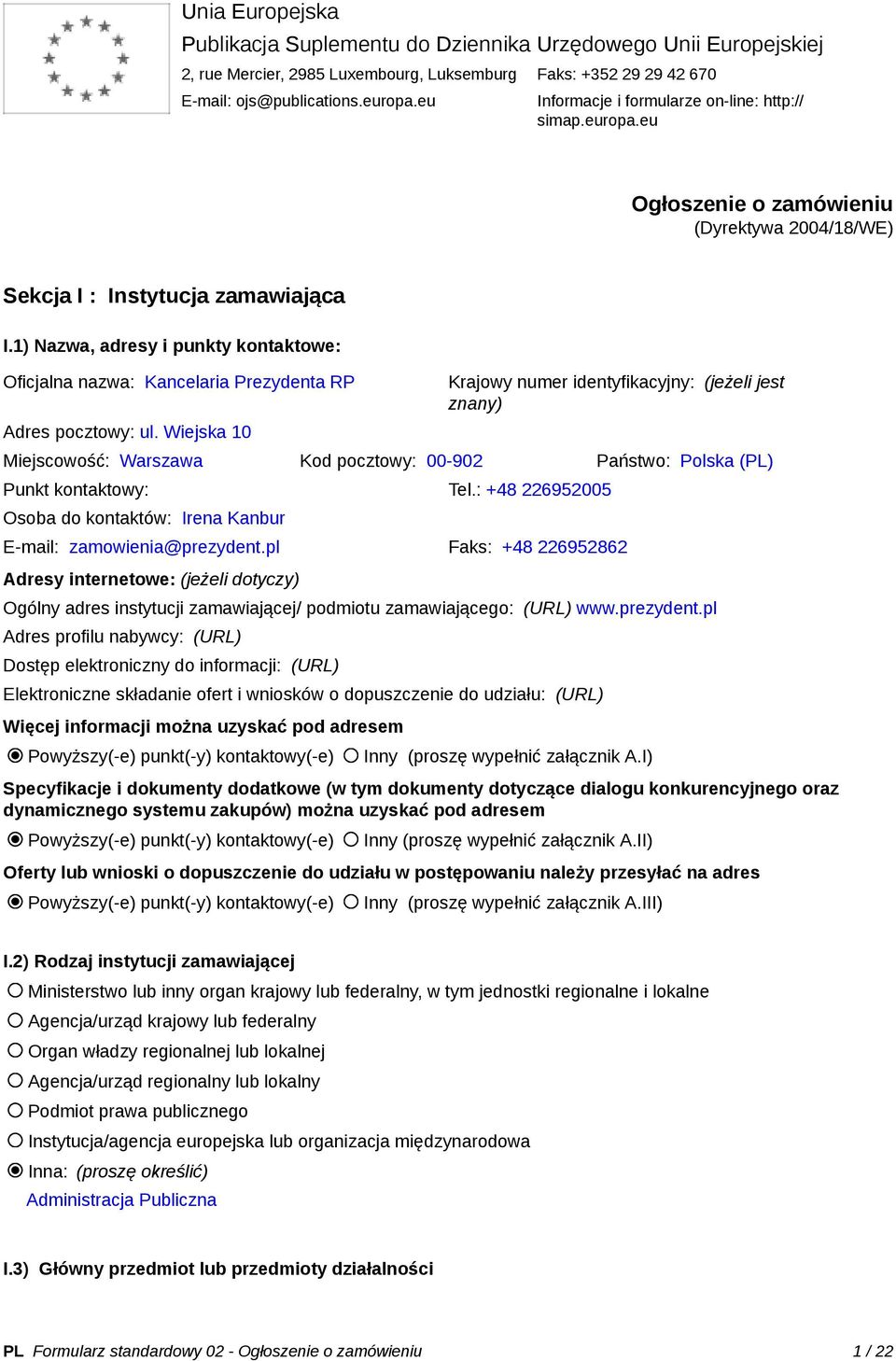 1) Nazwa, adresy i punkty kontaktowe: Oficjalna nazwa: Kancelaria Prezydenta RP Adres pocztowy: ul.