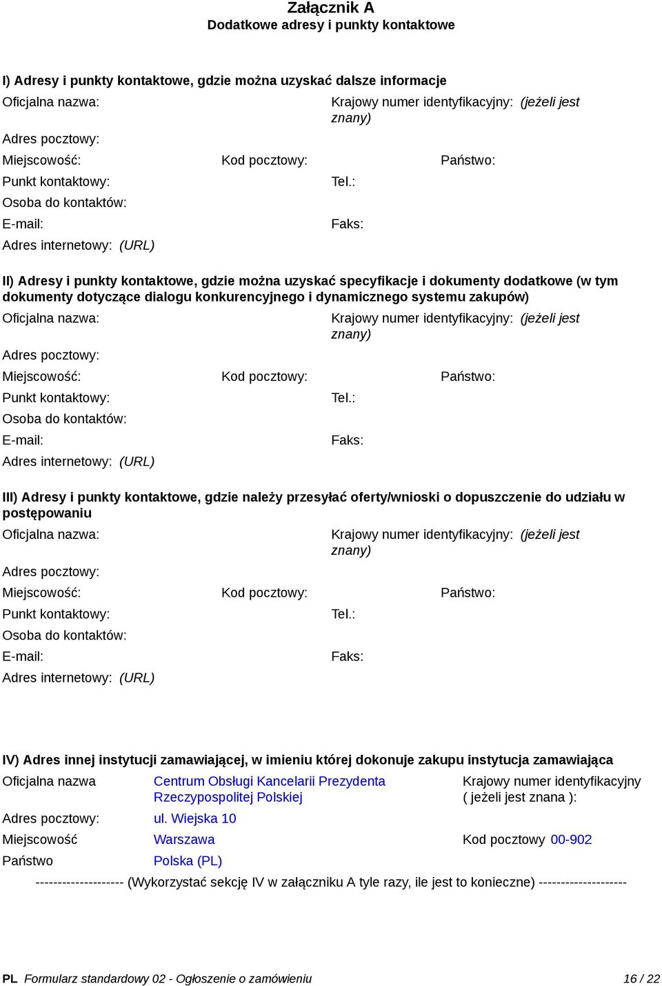 : Faks: II) Adresy i punkty kontaktowe, gdzie można uzyskać specyfikacje i dokumenty dodatkowe (w tym dokumenty dotyczące dialogu konkurencyjnego i dynamicznego systemu zakupów) Oficjalna nazwa: