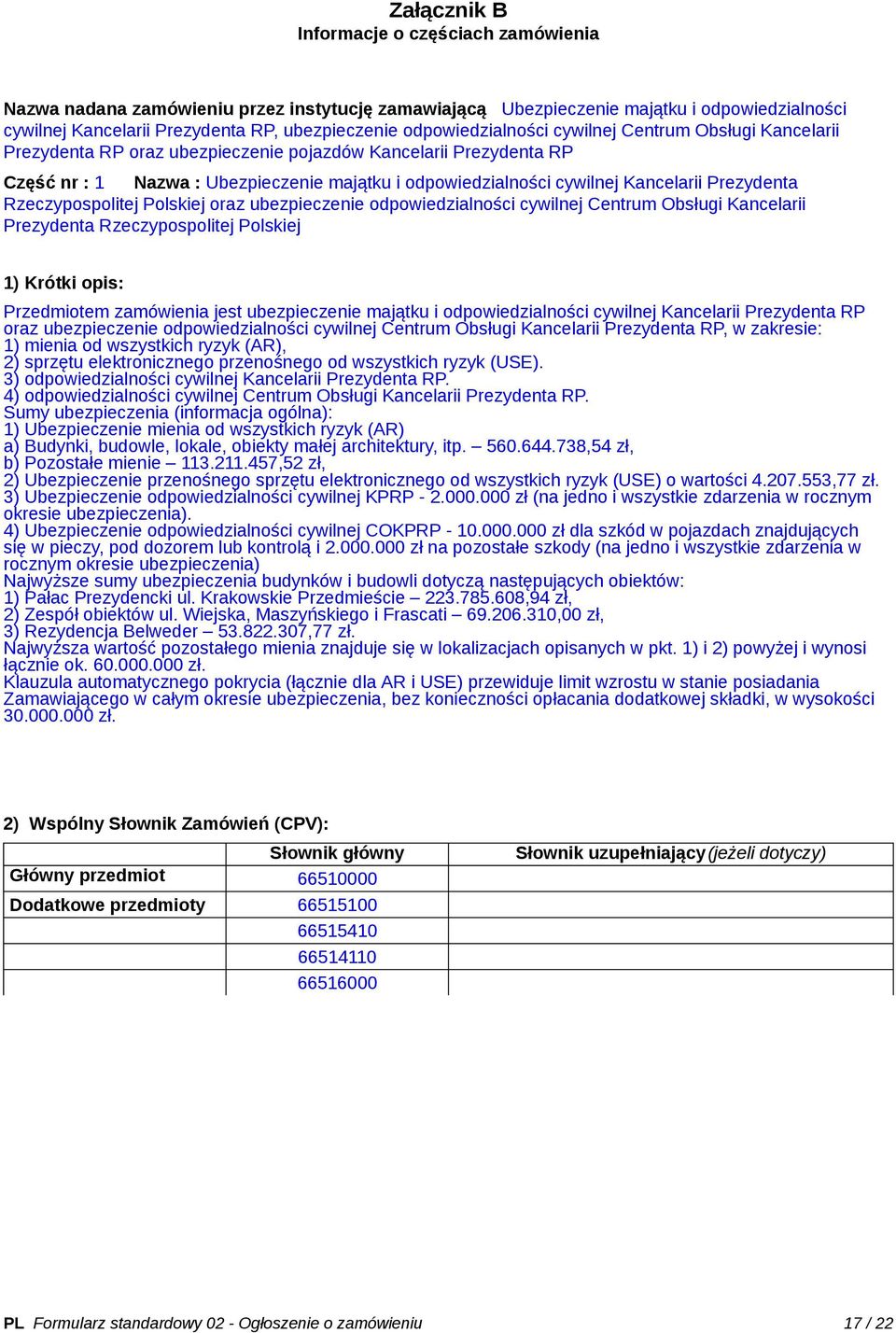 Kancelarii Prezydenta Rzeczypospolitej Polskiej oraz ubezpieczenie odpowiedzialności cywilnej Centrum Obsługi Kancelarii Prezydenta Rzeczypospolitej Polskiej 1) Krótki opis: Przedmiotem zamówienia