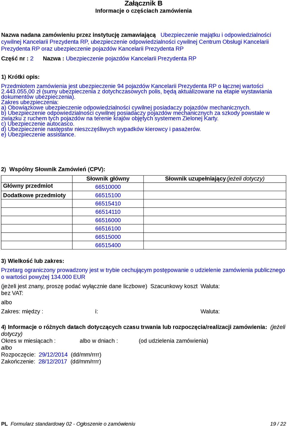 opis: Przedmiotem zamówienia jest ubezpieczenie 94 pojazdów Kancelarii Prezydenta RP o łącznej wartości 2.443.