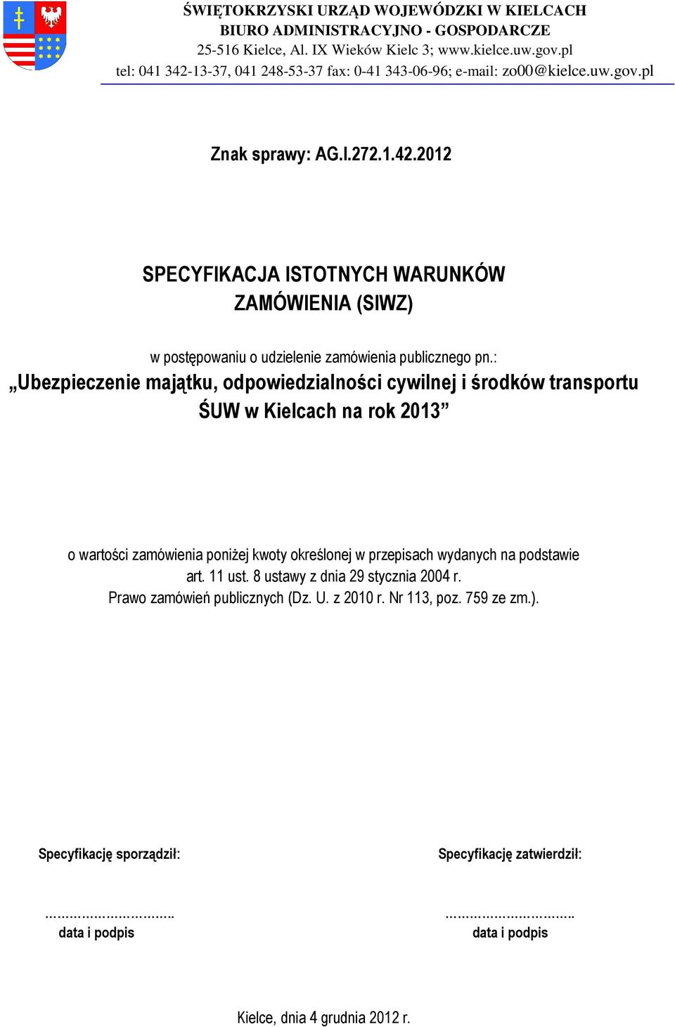 : Ubezpieczenie majątku, odpowiedzialności cywilnej i środków transportu ŚUW w Kielcach na rok 2013 o wartości zamówienia poniżej kwoty określonej w przepisach wydanych na podstawie art. 11 ust.