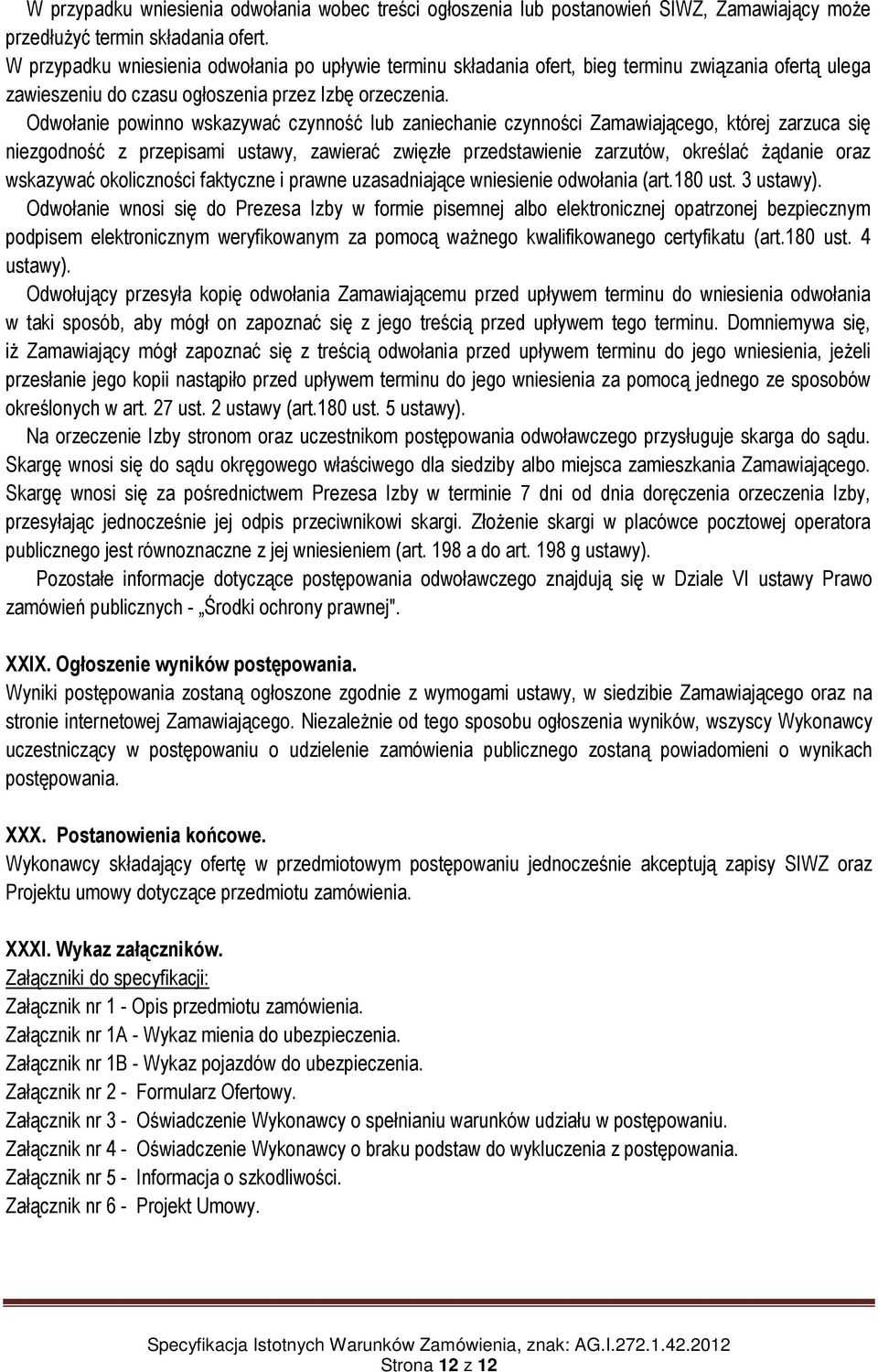 Odwołanie powinno wskazywać czynność lub zaniechanie czynności Zamawiającego, której zarzuca się niezgodność z przepisami ustawy, zawierać zwięzłe przedstawienie zarzutów, określać żądanie oraz