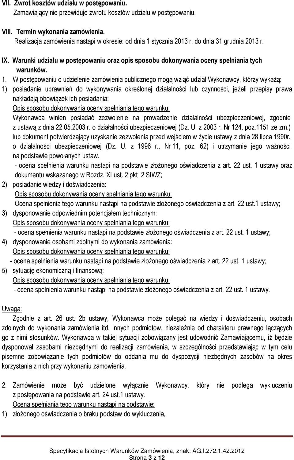 stycznia 2013 r. do dnia 31 grudnia 2013 r. IX. Warunki udziału w postępowaniu oraz opis sposobu dokonywania oceny spełniania tych warunków. 1.