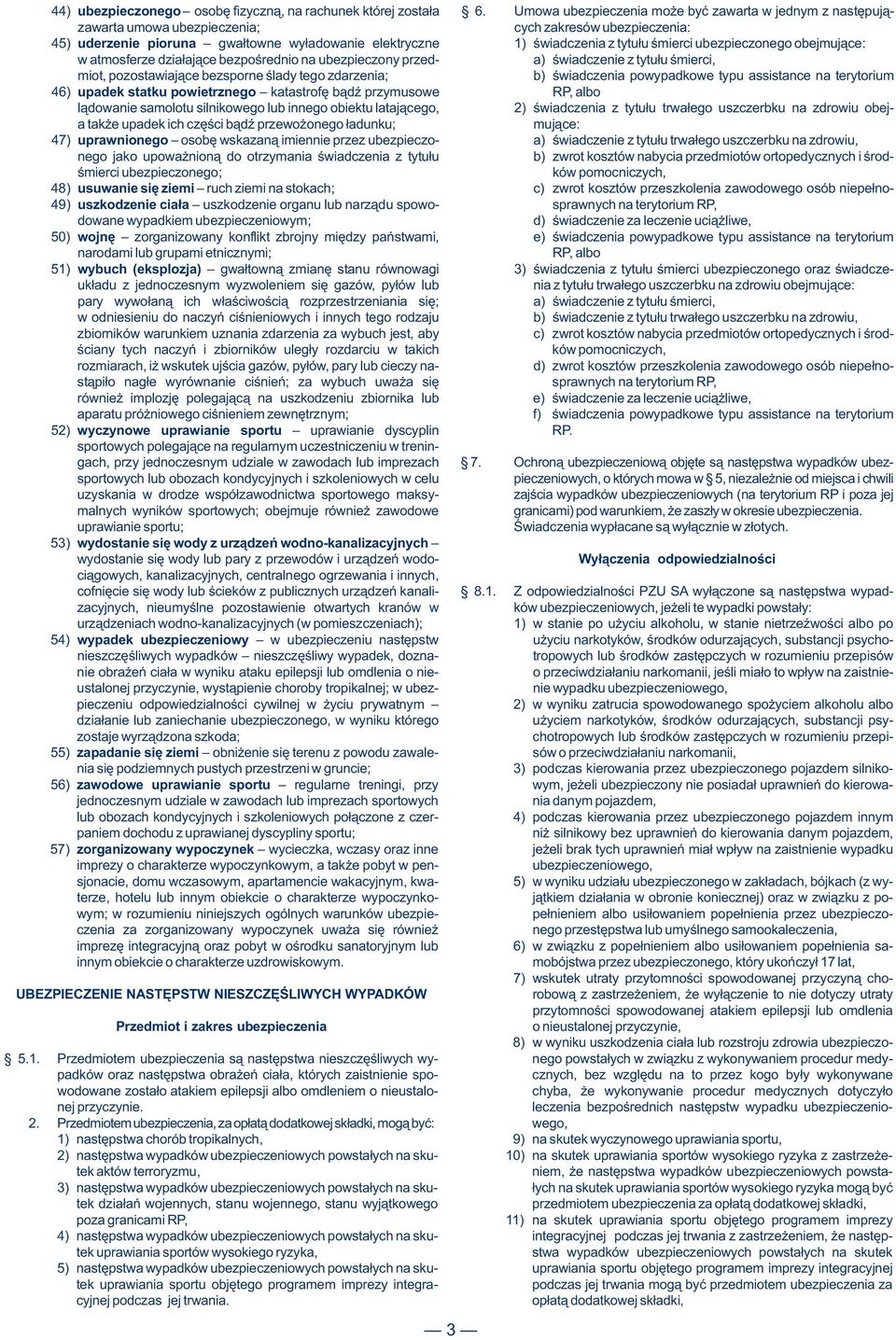 œmierci ubezpieczonego obejmuj¹ce: w atmosferze dzia³aj¹ce bezpoœrednio na ubezpieczony przed- a) œwiadczenie z tytu³u œmierci, miot, pozostawiaj¹ce bezsporne œlady tego zdarzenia; b) œwiadczenia