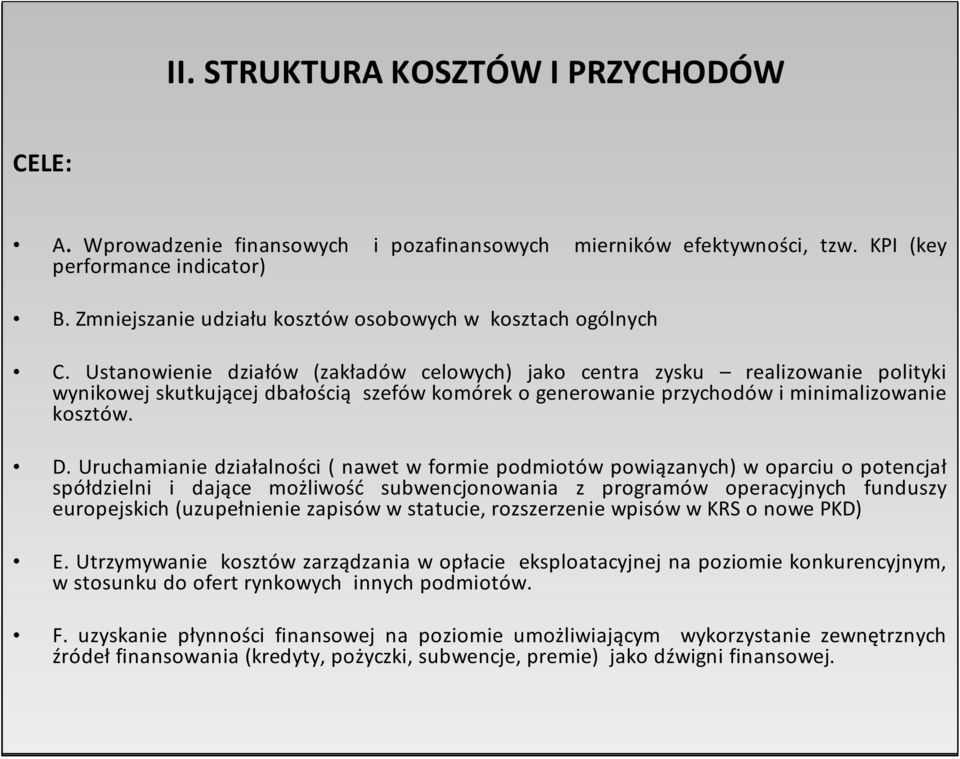 Ustanowienie działów (zakładów celowych) jako centra zysku realizowanie polityki wynikowej skutkującej dbałością szefów komórek o generowanie przychodów i minimalizowanie kosztów. D.