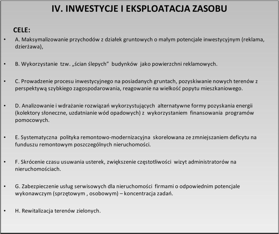 Prowadzenie procesu inwestycyjnego na posiadanych gruntach, pozyskiwanie nowych terenów z perspektywą szybkiego zagospodarowania, reagowanie na wielkość popytu mieszkaniowego. D.