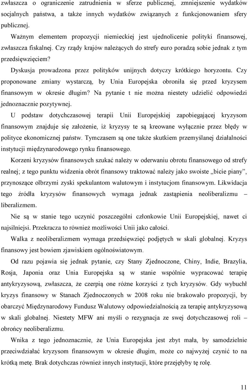 Dyskusja prowadzona przez polityków unijnych dotyczy krótkiego horyzontu. Czy proponowane zmiany wystarczą, by Unia Europejska obroniła się przed kryzysem finansowym w okresie długim?