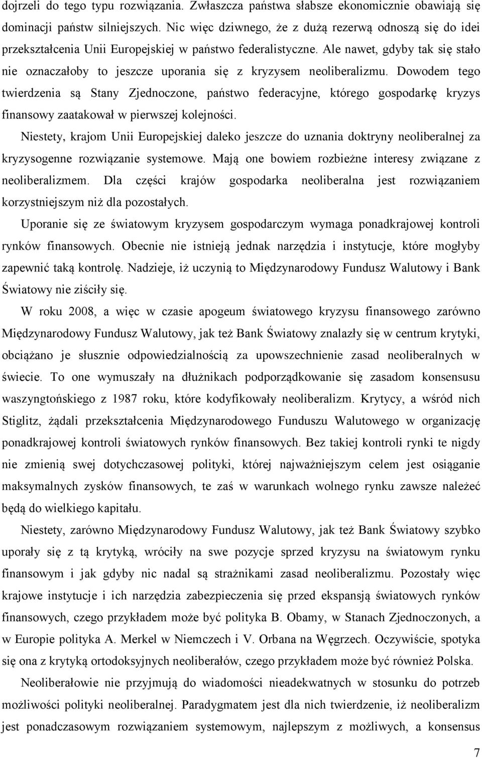 Ale nawet, gdyby tak się stało nie oznaczałoby to jeszcze uporania się z kryzysem neoliberalizmu.