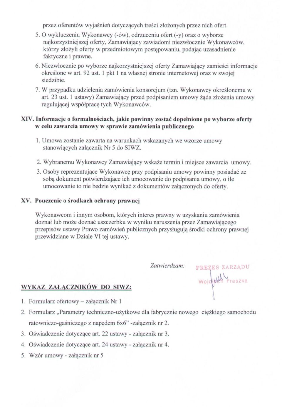 informacje określone w art 92 ust 1 pkt 1 na własnej stronie internetowej oraz w swojej siedzibie 7 W przypadku udzielenia zamówienia konsorcjum (tzn Wykonawcy określonemu w art 23 ust 1 ustawy)