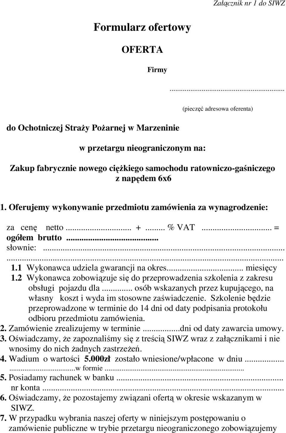 miesięcy 12 Wykonawca zobowiązuje się do przeprowadzenia szkolenia z zakresu obsługi pojazdu dla osób wskazanych przez kupującego, na własny koszt i wyda im stosowne zaświadczenie Szkolenie będzie