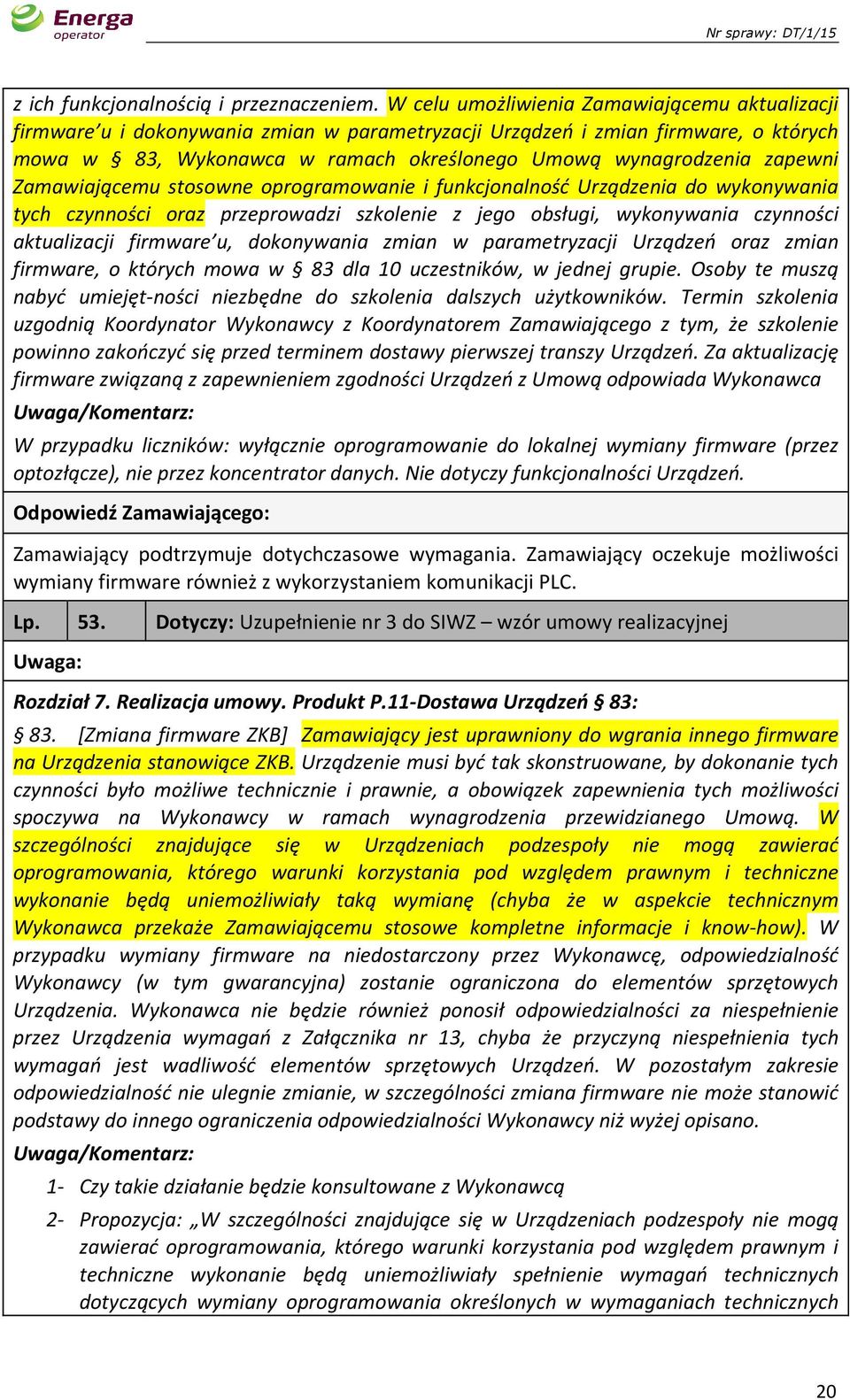 zapewni Zamawiającemu stosowne oprogramowanie i funkcjonalność Urządzenia do wykonywania tych czynności oraz przeprowadzi szkolenie z jego obsługi, wykonywania czynności aktualizacji firmware u,