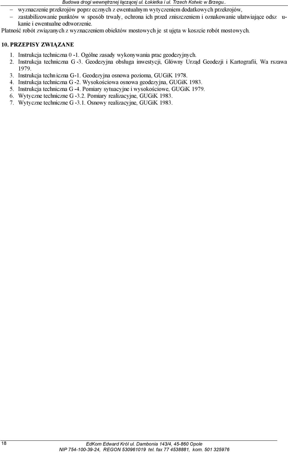 Ogólne zasady wykonywania prac geodezyjnych. 2. Instrukcja techniczna G -3. Geodezyjna obsługa inwestycji, Główny Urząd Geodezji i Kartografii, Wa rszawa 1979. 3. Instrukcja techn iczna G-1.