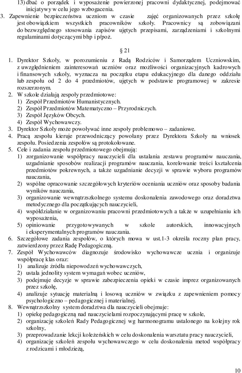 P racownicy są zobowiązani do bezwzględnego stosowania zapisów ujętych przepisami, zarządzeniami i szkolnymi regulaminami do tyczącymi bhp i p/poż. 21 1.