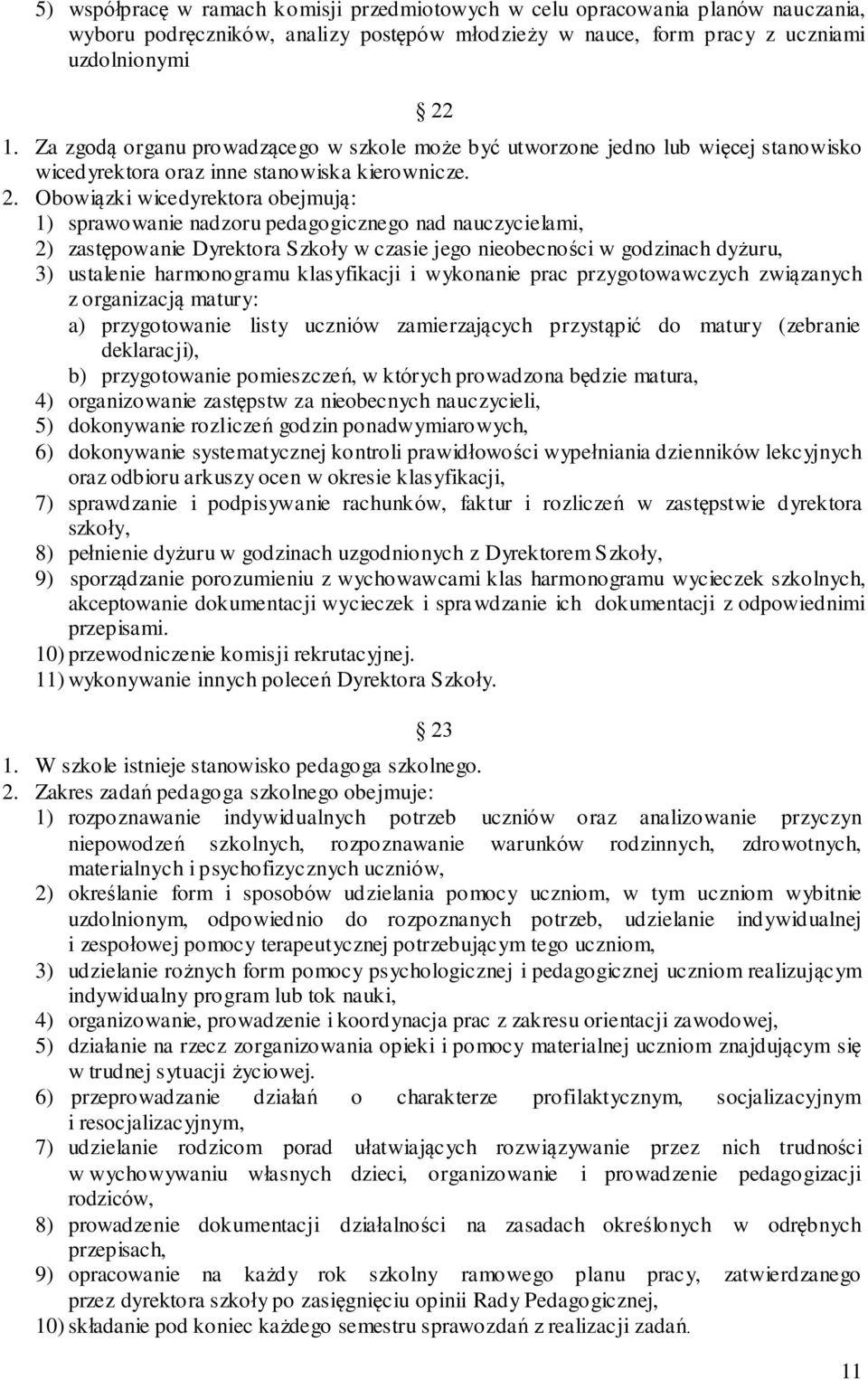 Obowiązki wicedyrekto ra obejmują: 1) sprawo wanie nadzoru pedagogicznego nad nauczycielami, 2) zastępowanie Dyrektora S zkoły w czasie jego nieobecności w godzinach dyżuru, 3) ustalenie harmono