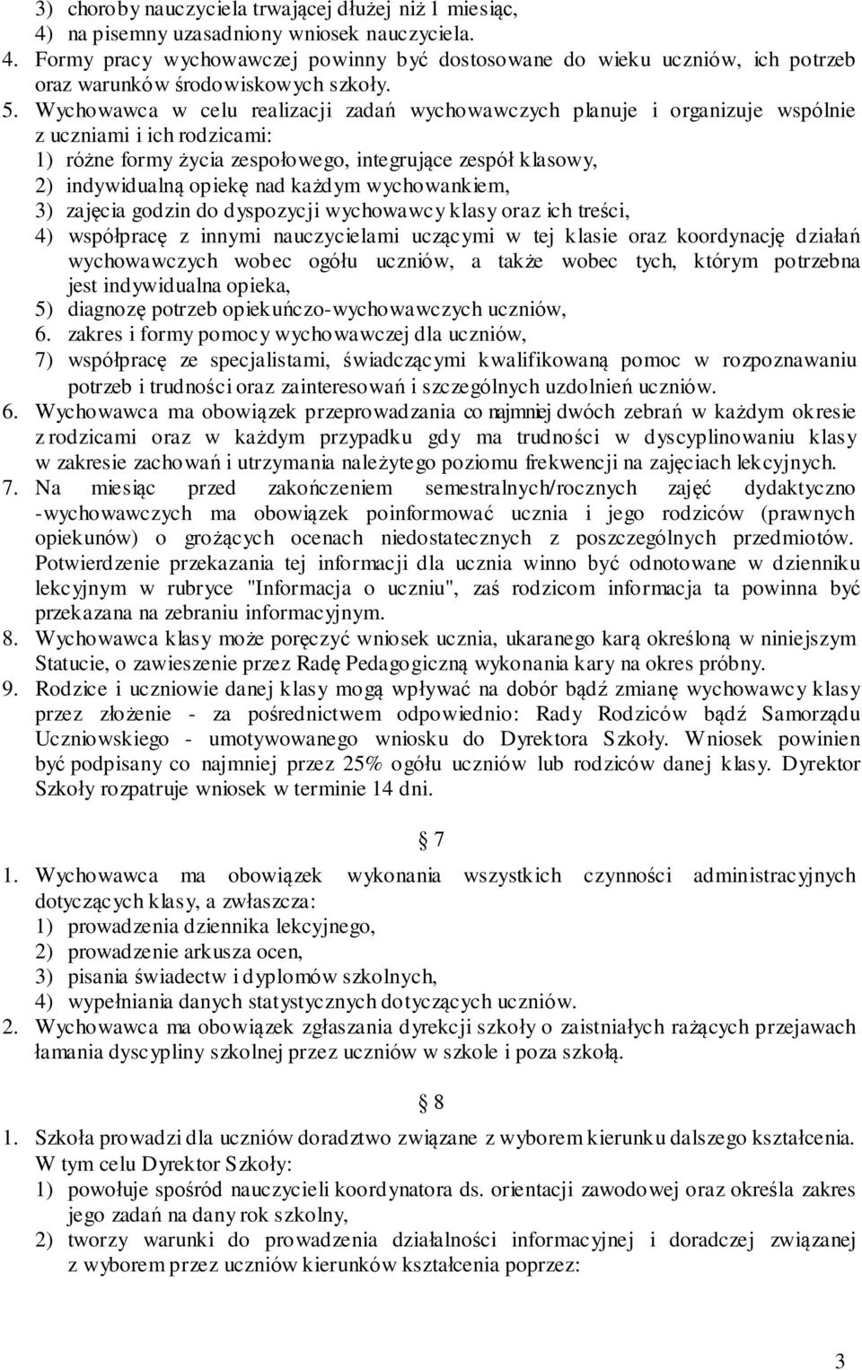 nad każd ym wycho wankiem, 3) zajęcia god zin do dyspo zycji wychowawcy klasy oraz ich treści, 4) współpracę z innymi nauczycielami uczącymi w tej k lasie oraz koordynację d ziałań wychowawczych wob