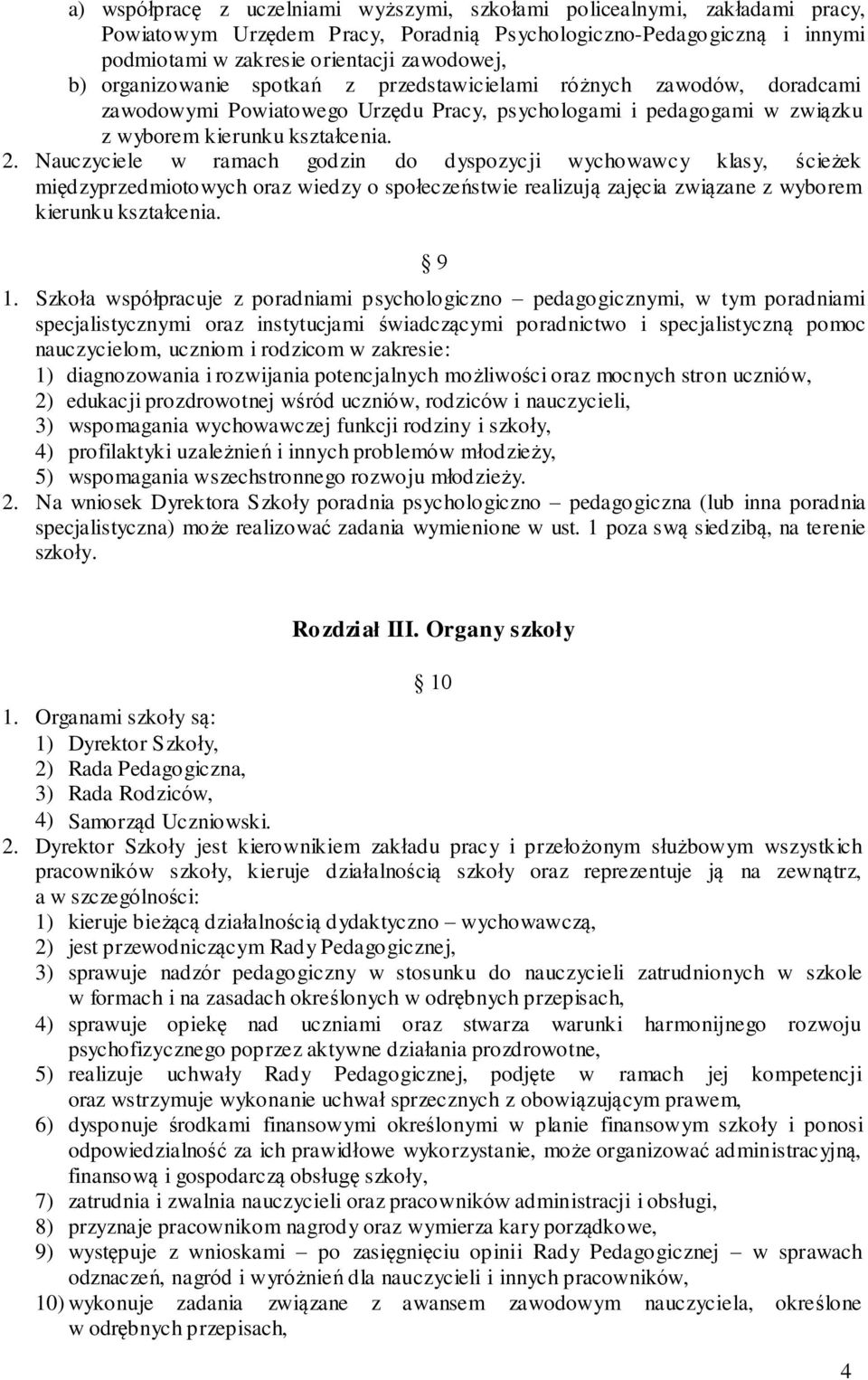 Nauczyciele w ramach god zin do dyspozycji wychowawcy klasy, ścieżek międ zyprzedmioto wych oraz wied zy o społeczeństwie realizują zajęcia związane z wybo rem k ierunku kształcenia. 9 1.