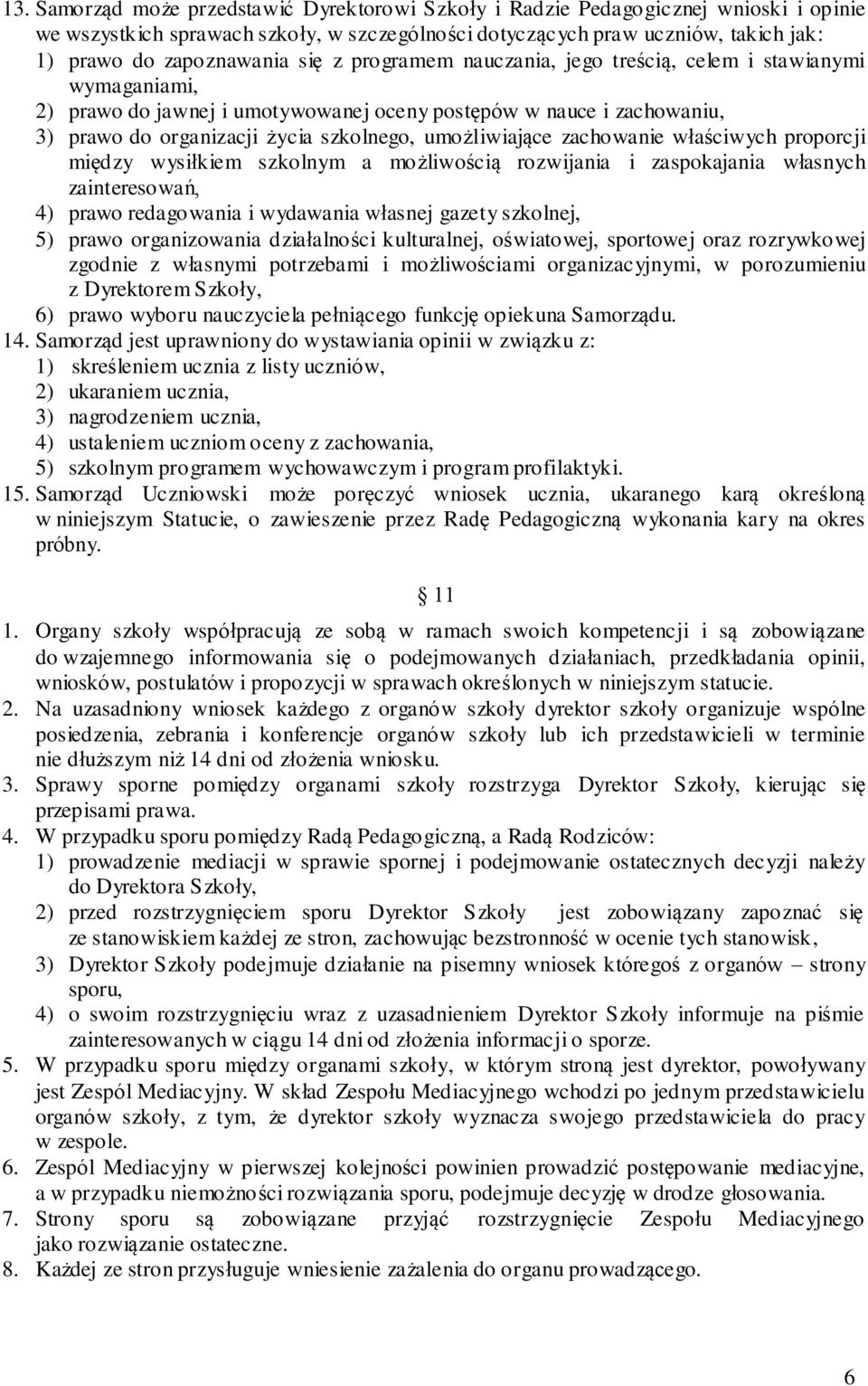 żliwiające zachowanie właściwych proporcji międ zy wysiłkiem szkolnym a mo żliwością rozwijania i zaspokajania własnych zainteresowań, 4) prawo redago wania i wydawania własnej gazety szkolnej, 5)