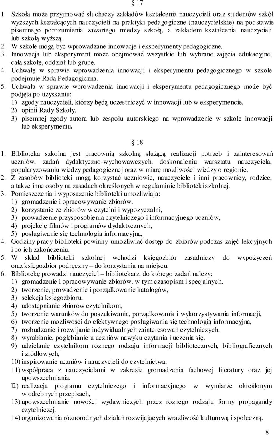 Inno wacja lub eksperyment może obejmować wszystk ie lub wybrane zajęcia edukacyjne, całą szkołę, odd ział lub grupę. 4.