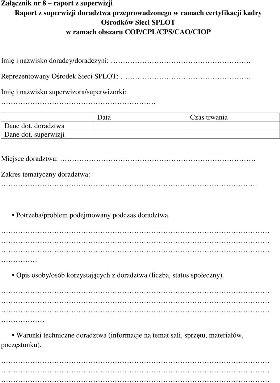 doradztwa Dane dot. superwizji Data Czas trwania Miejsce doradztwa: Zakres tematyczny doradztwa:. Potrzeba/problem podejmowany podczas doradztwa.