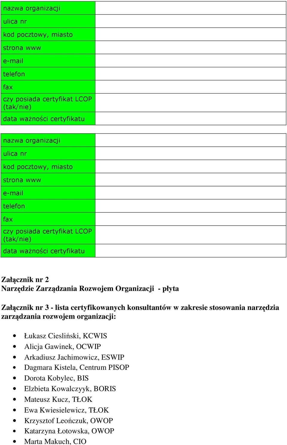 - lista certyfikowanych konsultantów w zakresie stosowania narzędzia zarządzania rozwojem organizacji: Łukasz Ciesliński, KCWIS Alicja Gawinek, OCWIP Arkadiusz Jachimowicz, ESWIP