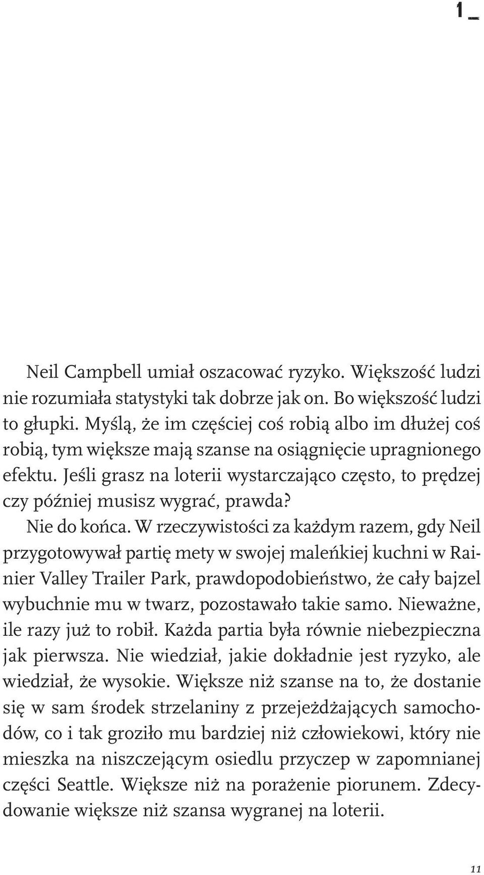 Jeśli grasz na loterii wystarczająco często, to prędzej czy później musisz wygrać, prawda? Nie do końca.