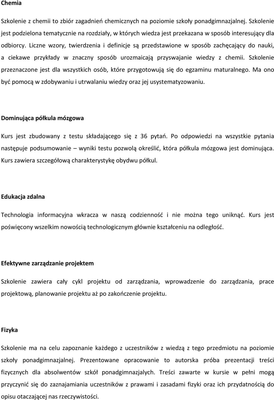 Liczne wzory, twierdzenia i definicje są przedstawione w sposób zachęcający do nauki, a ciekawe przykłady w znaczny sposób urozmaicają przyswajanie wiedzy z chemii.