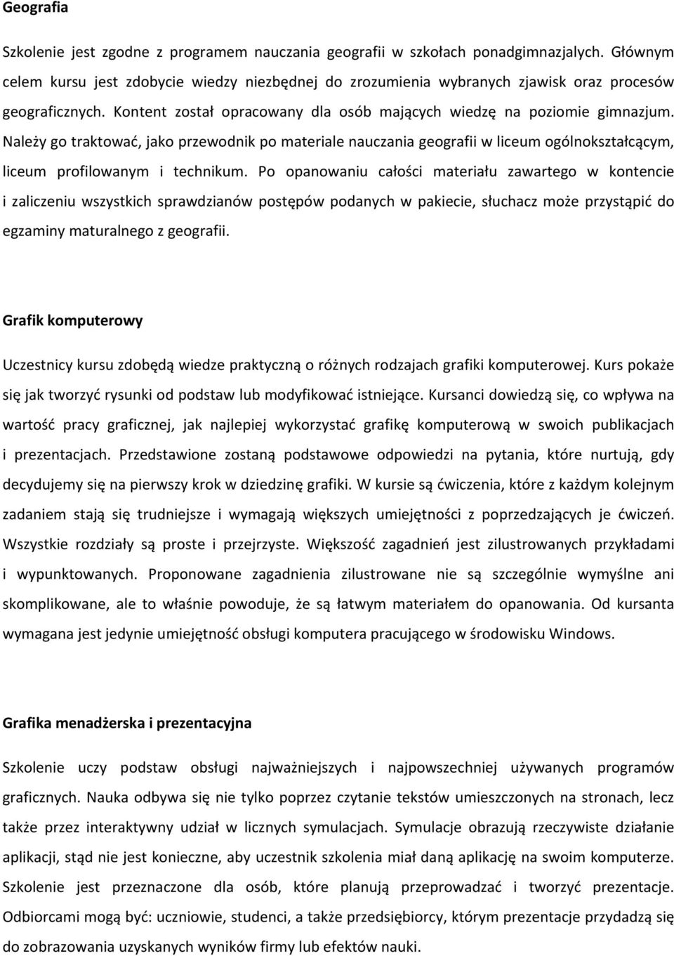 Należy go traktować, jako przewodnik po materiale nauczania geografii w liceum ogólnokształcącym, liceum profilowanym i technikum.