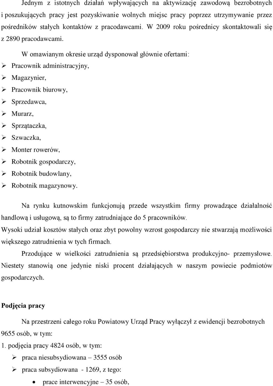 W omawianym okresie urząd dysponował głównie ofertami: Pracownik administracyjny, Magazynier, Pracownik biurowy, Sprzedawca, Murarz, Sprzątaczka, Szwaczka, Monter rowerów, Robotnik gospodarczy,