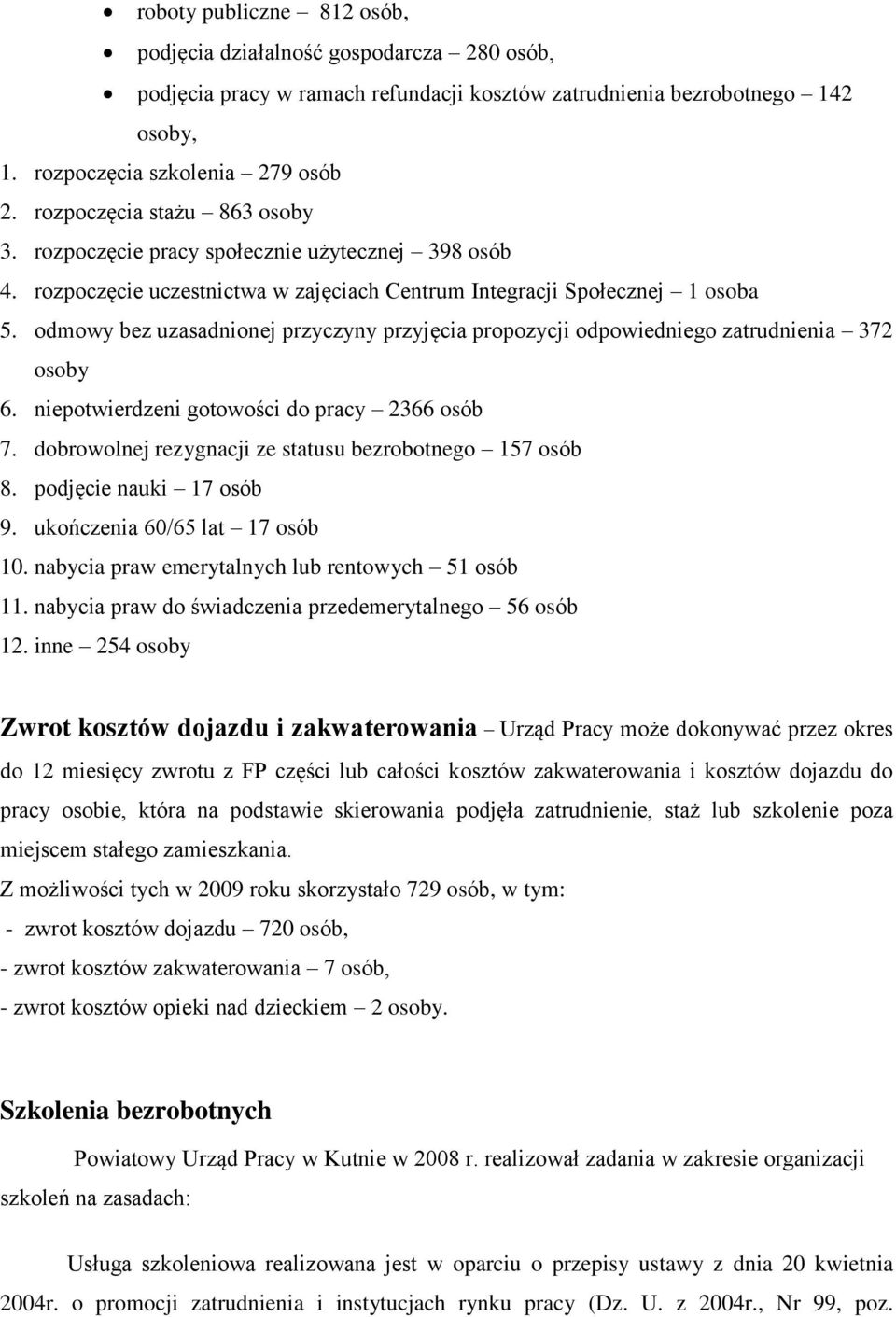 odmowy bez uzasadnionej przyczyny przyjęcia propozycji odpowiedniego zatrudnienia 372 osoby 6. niepotwierdzeni gotowości do pracy 2366 osób 7.