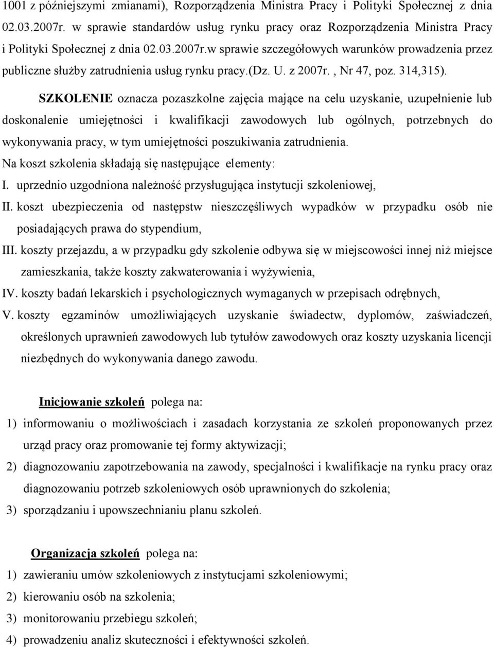 w sprawie szczegółowych warunków prowadzenia przez publiczne służby zatrudnienia usług rynku pracy.(dz. U. z 2007r., Nr 47, poz. 314,315).