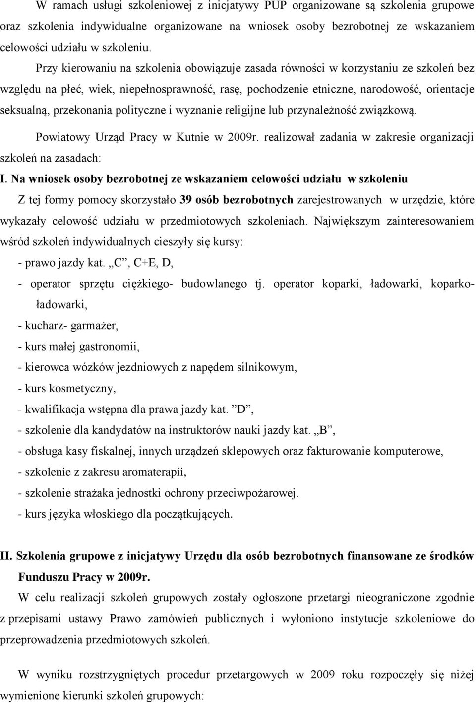 przekonania polityczne i wyznanie religijne lub przynależność związkową. Powiatowy Urząd Pracy w Kutnie w 2009r. realizował zadania w zakresie organizacji szkoleń na zasadach: I.