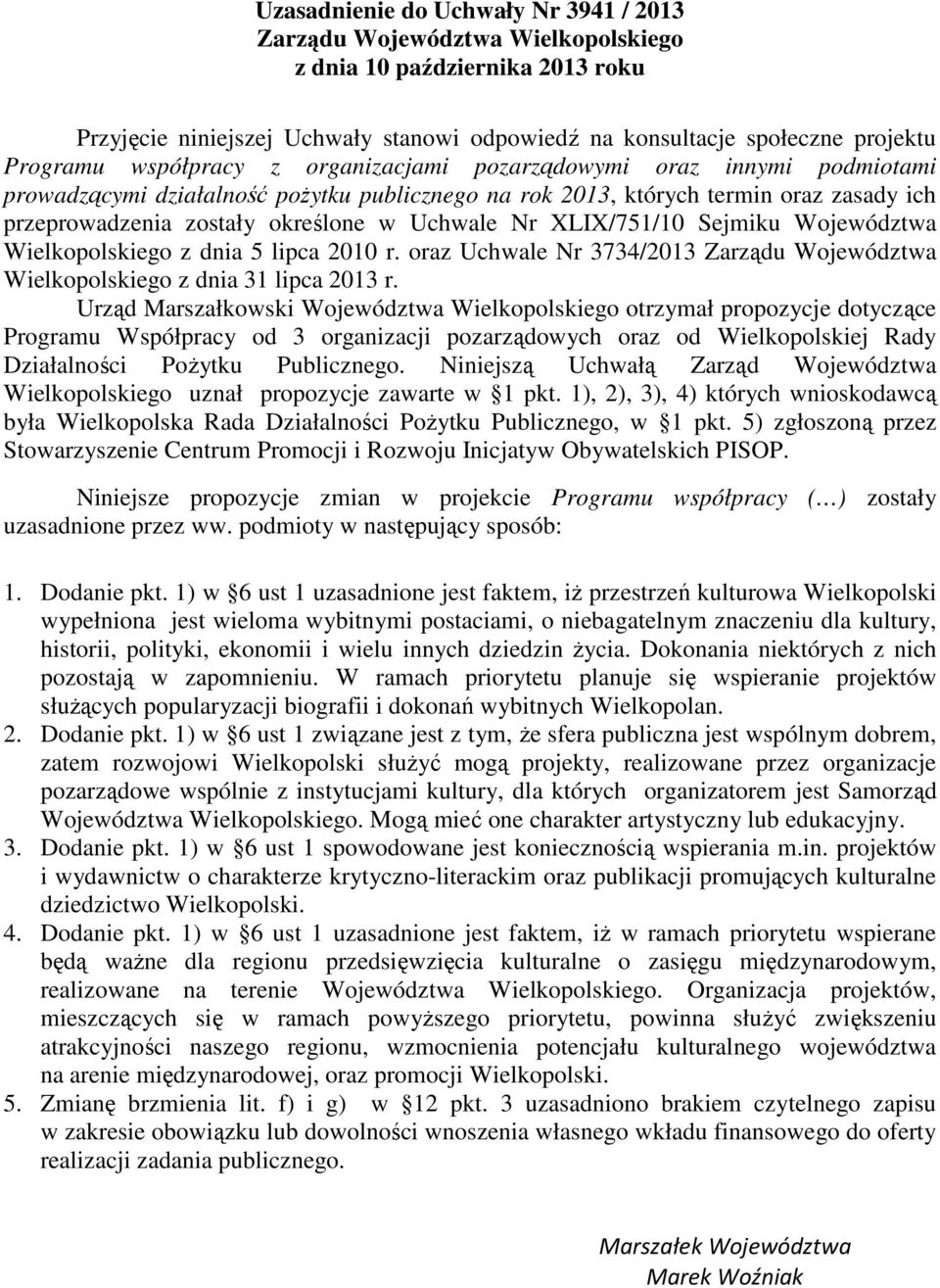 XLIX/751/10 Sejmiku Województwa Wielkopolskiego z dnia 5 lipca 2010 r. oraz Uchwale Nr 3734/2013 Zarządu Województwa Wielkopolskiego z dnia 31 lipca 2013 r.