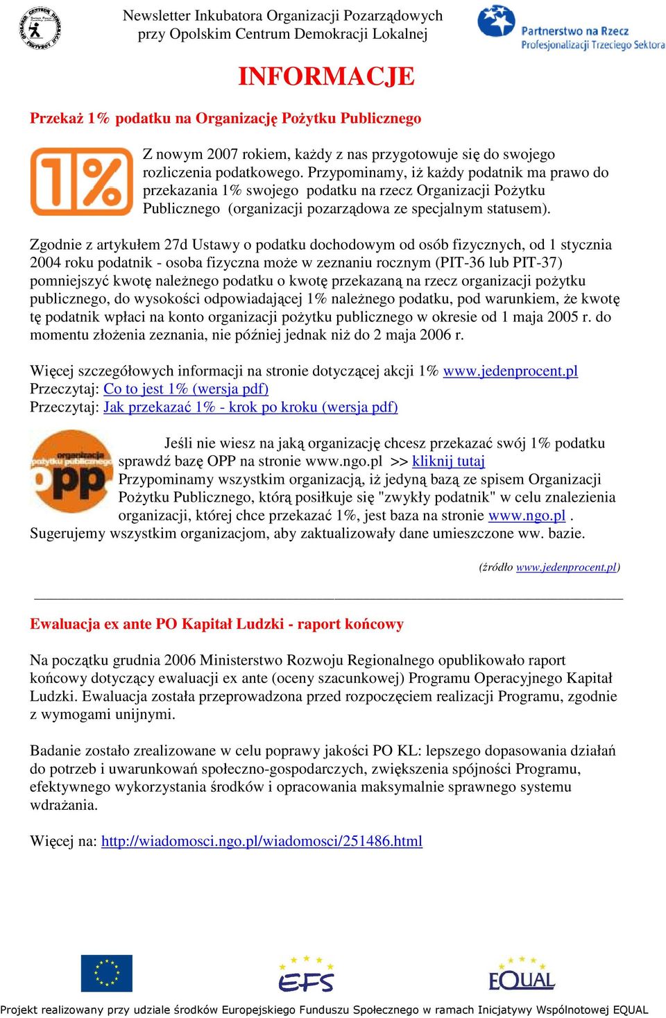 Zgodnie z artykułem 27d Ustawy o podatku dochodowym od osób fizycznych, od 1 stycznia 2004 roku podatnik - osoba fizyczna moŝe w zeznaniu rocznym (PIT-36 lub PIT-37) pomniejszyć kwotę naleŝnego