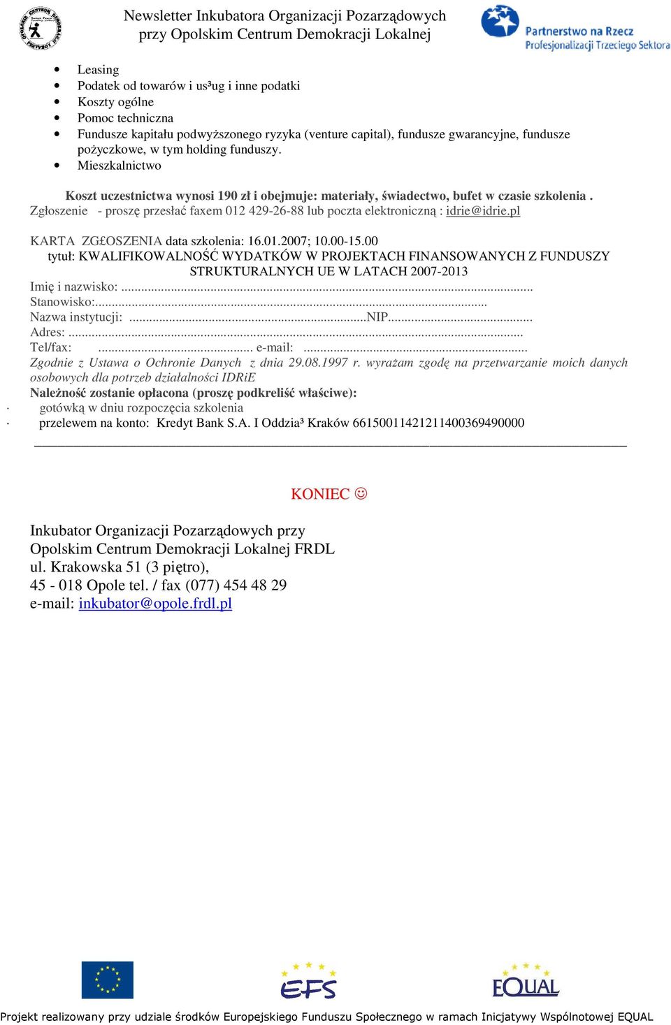 Zgłoszenie - proszę przesłać faxem 012 429-26-88 lub poczta elektroniczną : idrie@idrie.pl KARTA ZG OSZENIA data szkolenia: 16.01.2007; 10.00-15.