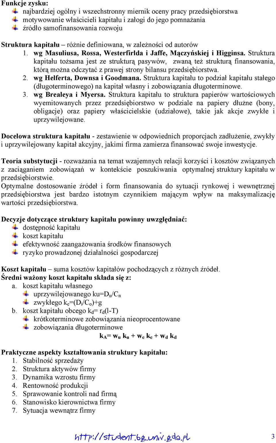 Struktura kapitału tożsama jest ze strukturą pasywów, zwaną też strukturą finansowania, którą można odczytać z prawej strony bilansu przedsiębiorstwa. 2. wg Helferta, Downsa i Goodmana.