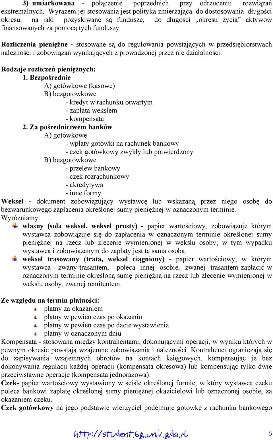 Rozliczenia pieniężne - stosowane są do regulowania powstających w przedsiębiorstwach należności i zobowiązań wynikających z prowadzonej przez nie działalności. Rodzaje rozliczeń pieniężnych: 1.