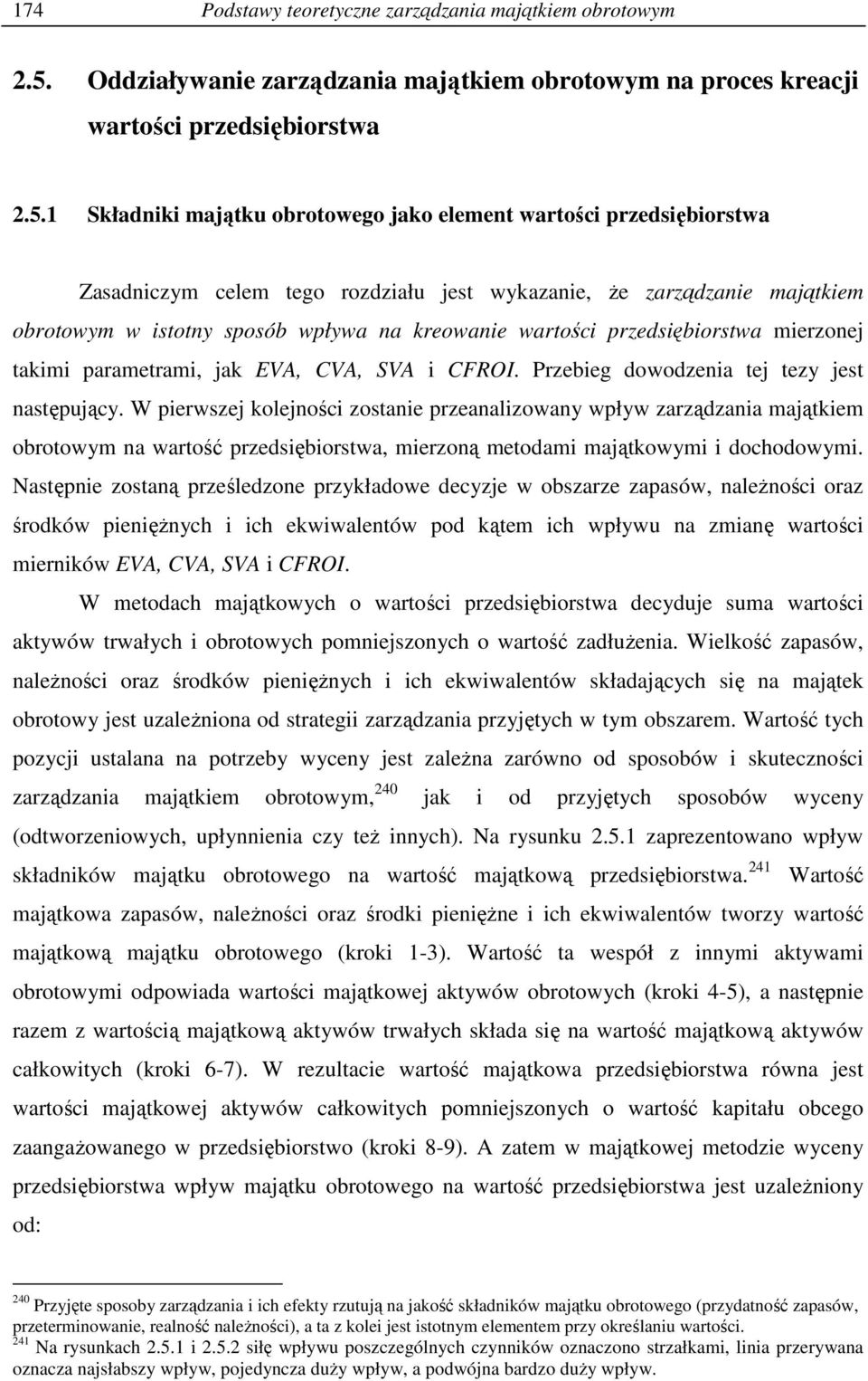 1 Składniki majątku obrotowego jako element wartości przedsiębiorstwa Zasadniczym celem tego rozdziału jest wykazanie, Ŝe zarządzanie majątkiem obrotowym w istotny sposób wpływa na kreowanie wartości