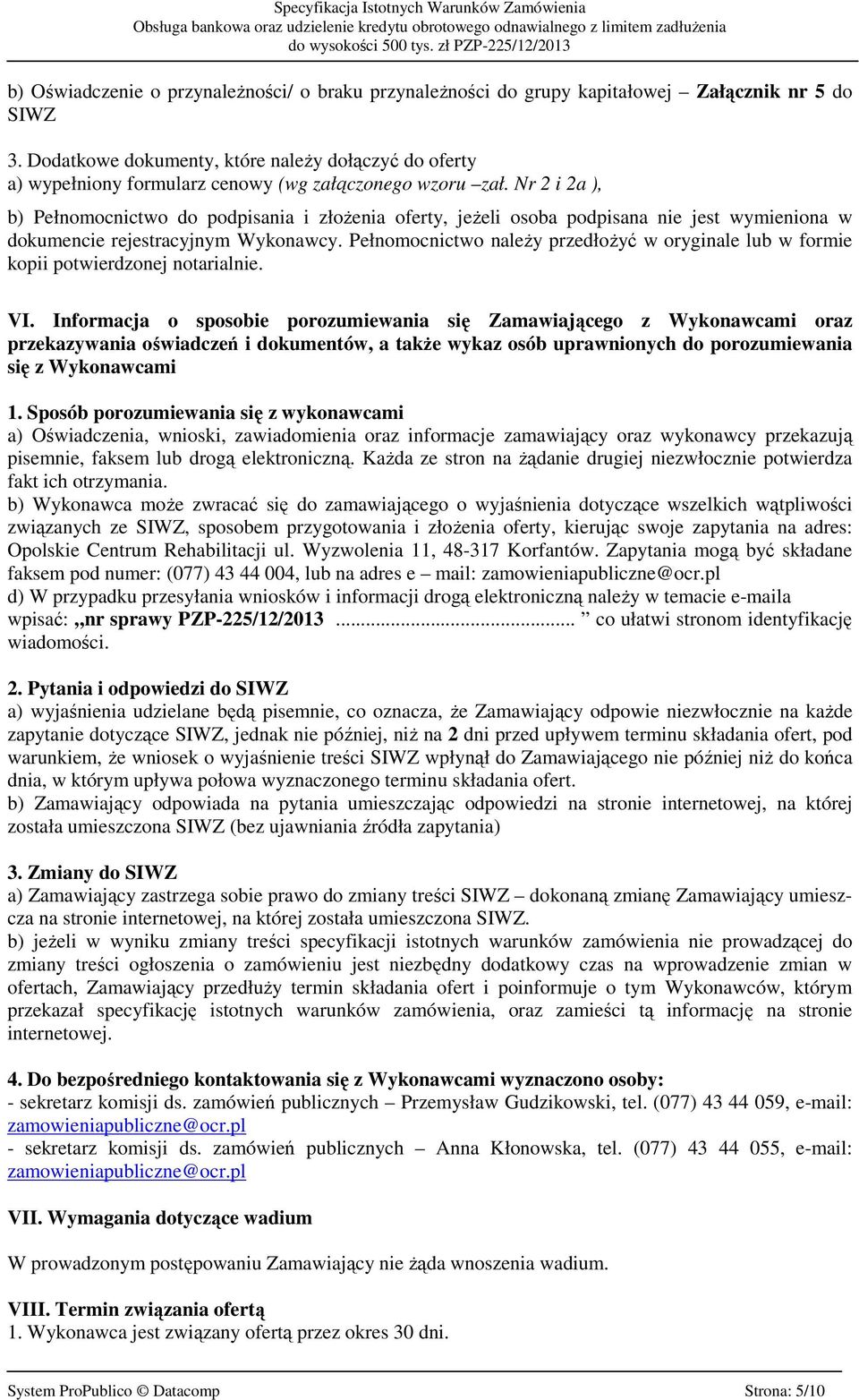 Nr 2 i 2a ), b) Pełnomocnictwo do podpisania i złożenia oferty, jeżeli osoba podpisana nie jest wymieniona w dokumencie rejestracyjnym Wykonawcy.