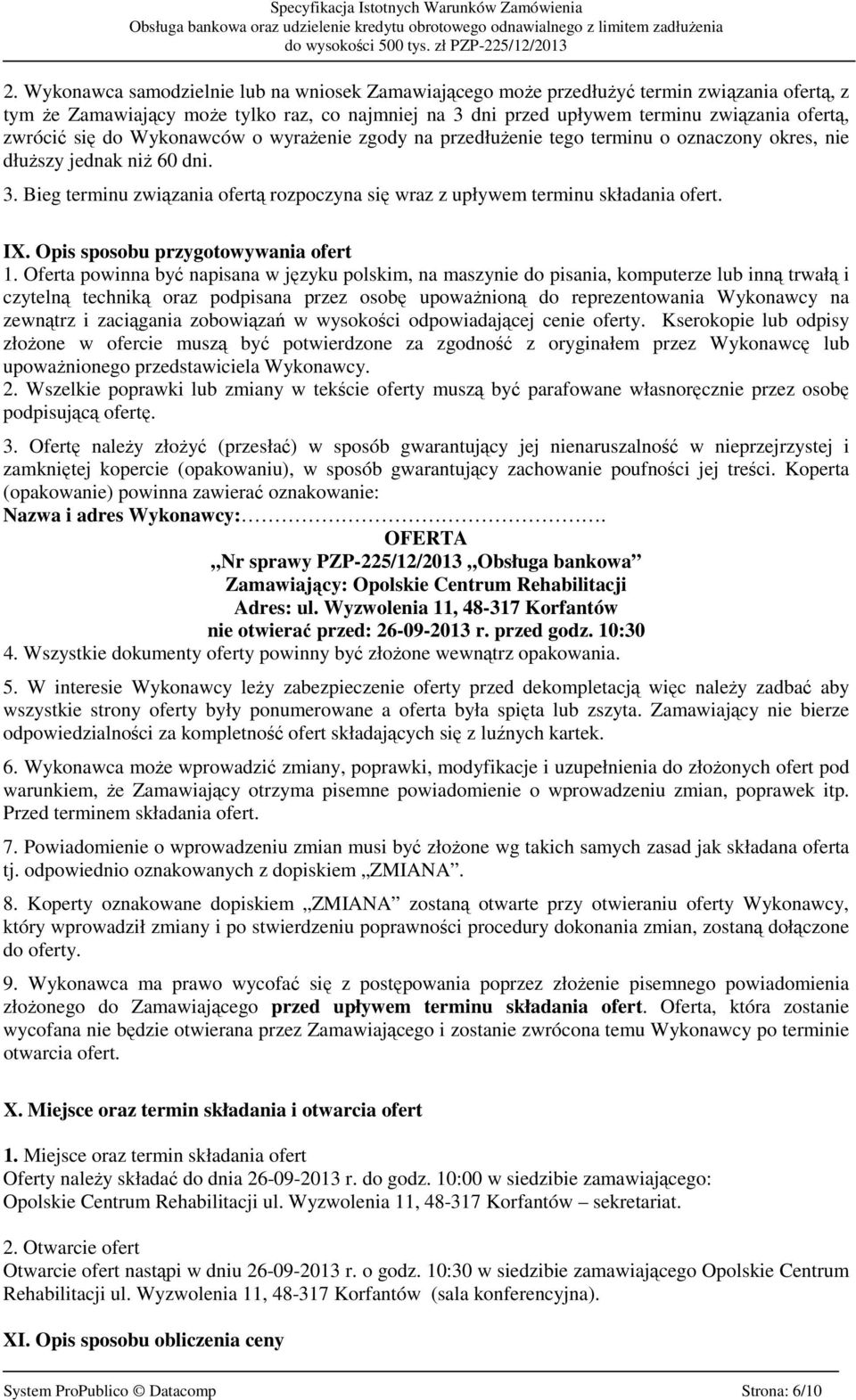 Bieg terminu związania ofertą rozpoczyna się wraz z upływem terminu składania ofert. IX. Opis sposobu przygotowywania ofert 1.