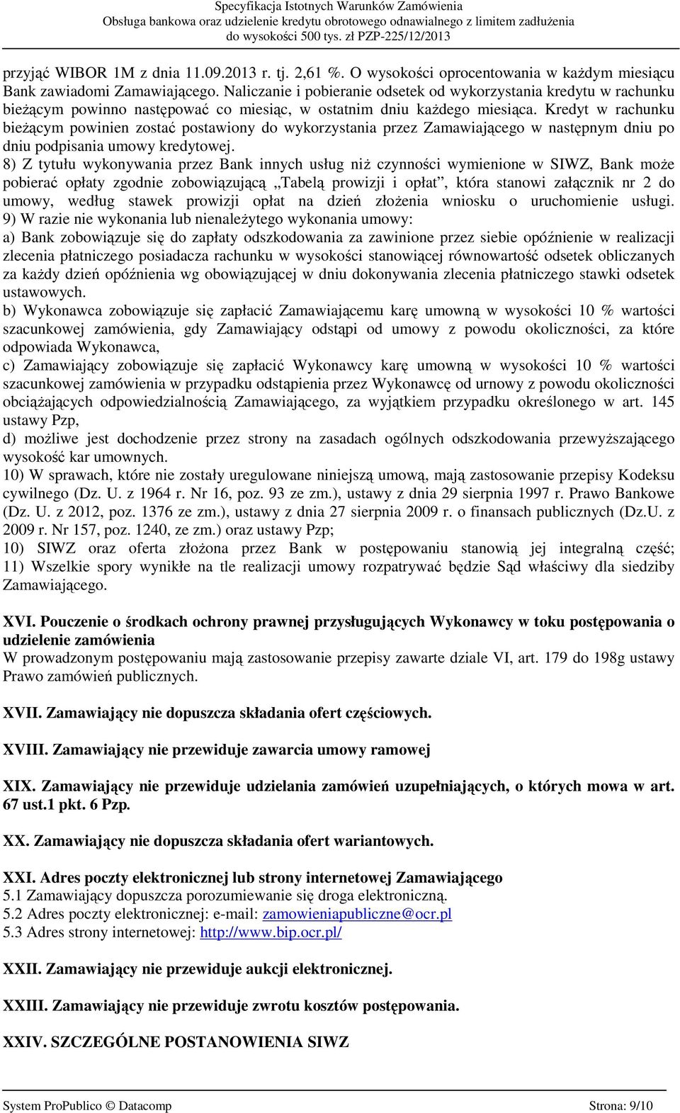 Kredyt w rachunku bieżącym powinien zostać postawiony do wykorzystania przez Zamawiającego w następnym dniu po dniu podpisania umowy kredytowej.