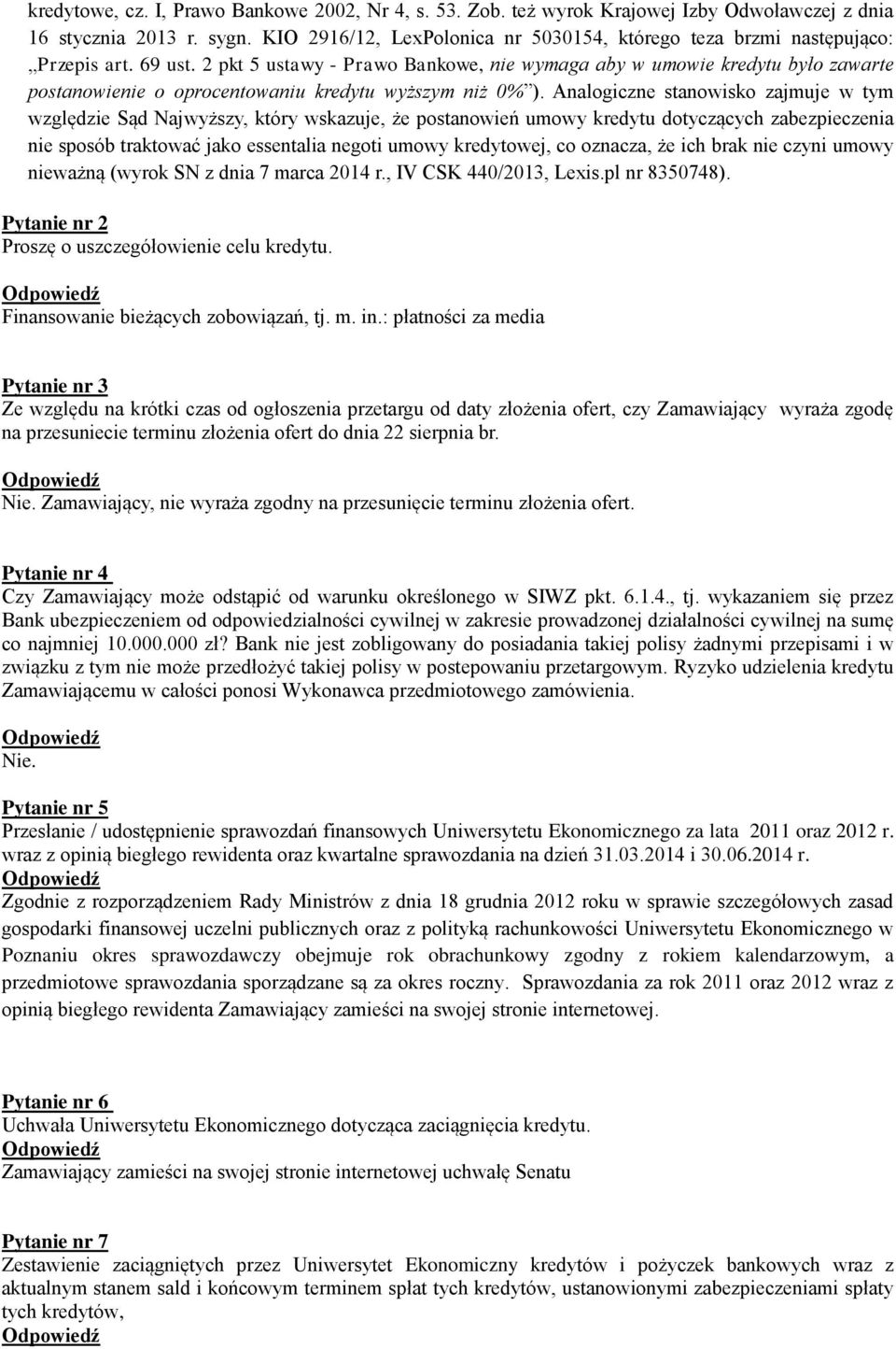 2 pkt 5 ustawy - Prawo Bankowe, nie wymaga aby w umowie kredytu było zawarte postanowienie o oprocentowaniu kredytu wyższym niż 0% ).