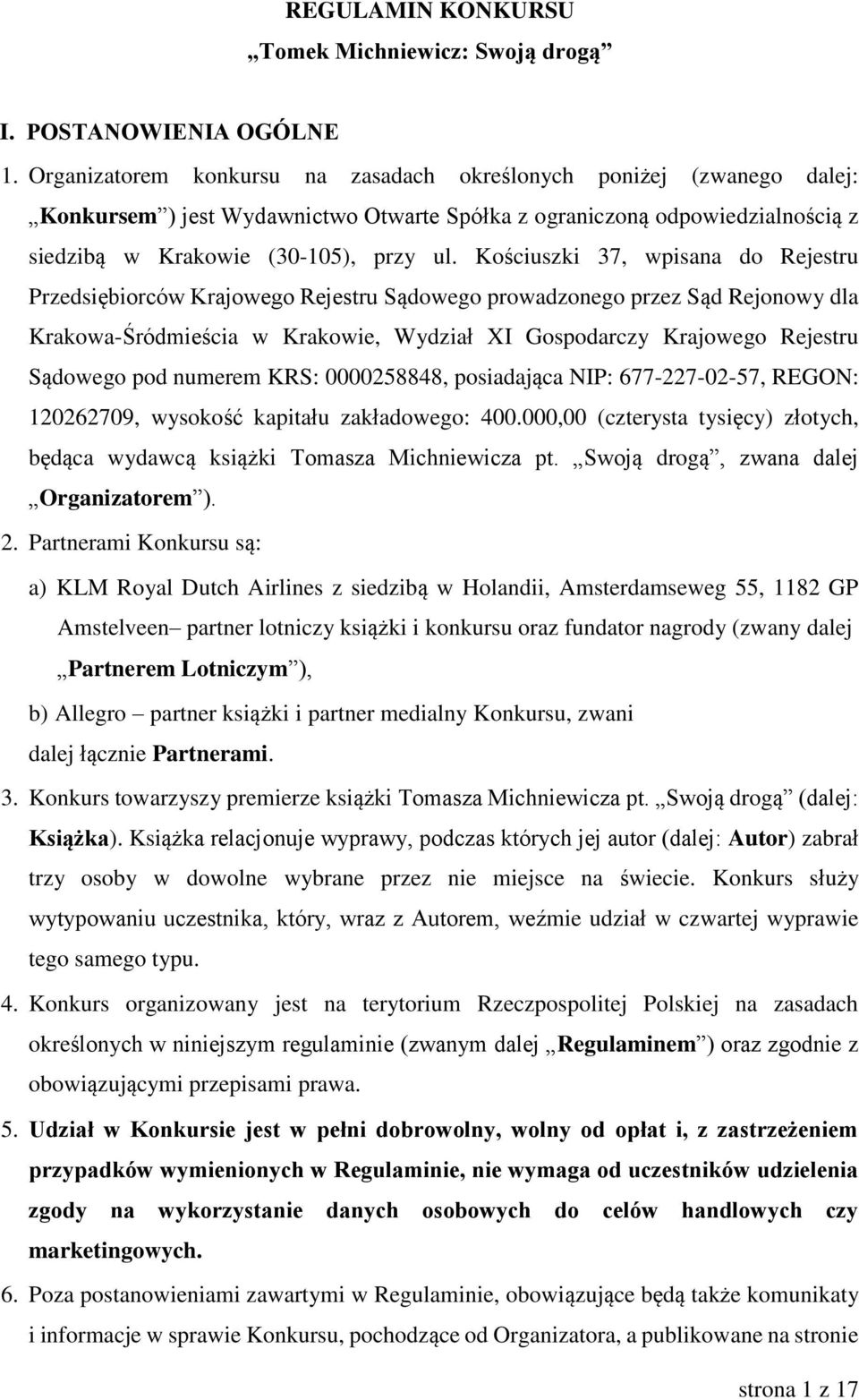 Kościuszki 37, wpisana do Rejestru Przedsiębiorców Krajowego Rejestru Sądowego prowadzonego przez Sąd Rejonowy dla Krakowa-Śródmieścia w Krakowie, Wydział XI Gospodarczy Krajowego Rejestru Sądowego