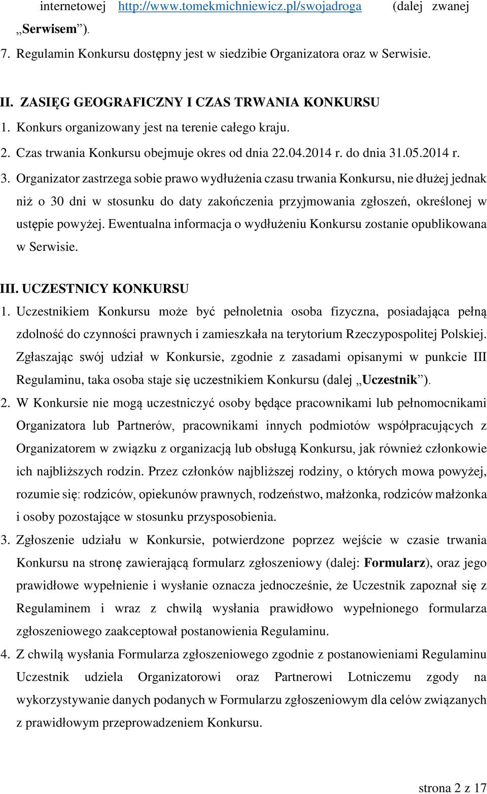 .05.2014 r. 3. Organizator zastrzega sobie prawo wydłużenia czasu trwania Konkursu, nie dłużej jednak niż o 30 dni w stosunku do daty zakończenia przyjmowania zgłoszeń, określonej w ustępie powyżej.