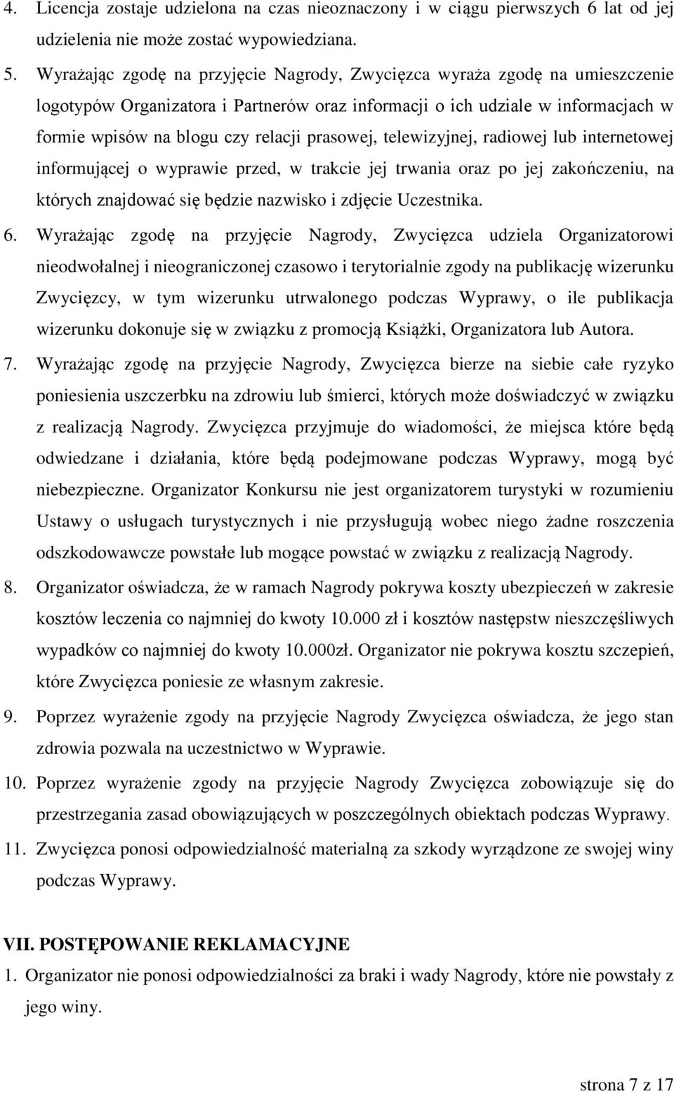 prasowej, telewizyjnej, radiowej lub internetowej informującej o wyprawie przed, w trakcie jej trwania oraz po jej zakończeniu, na których znajdować się będzie nazwisko i zdjęcie Uczestnika. 6.