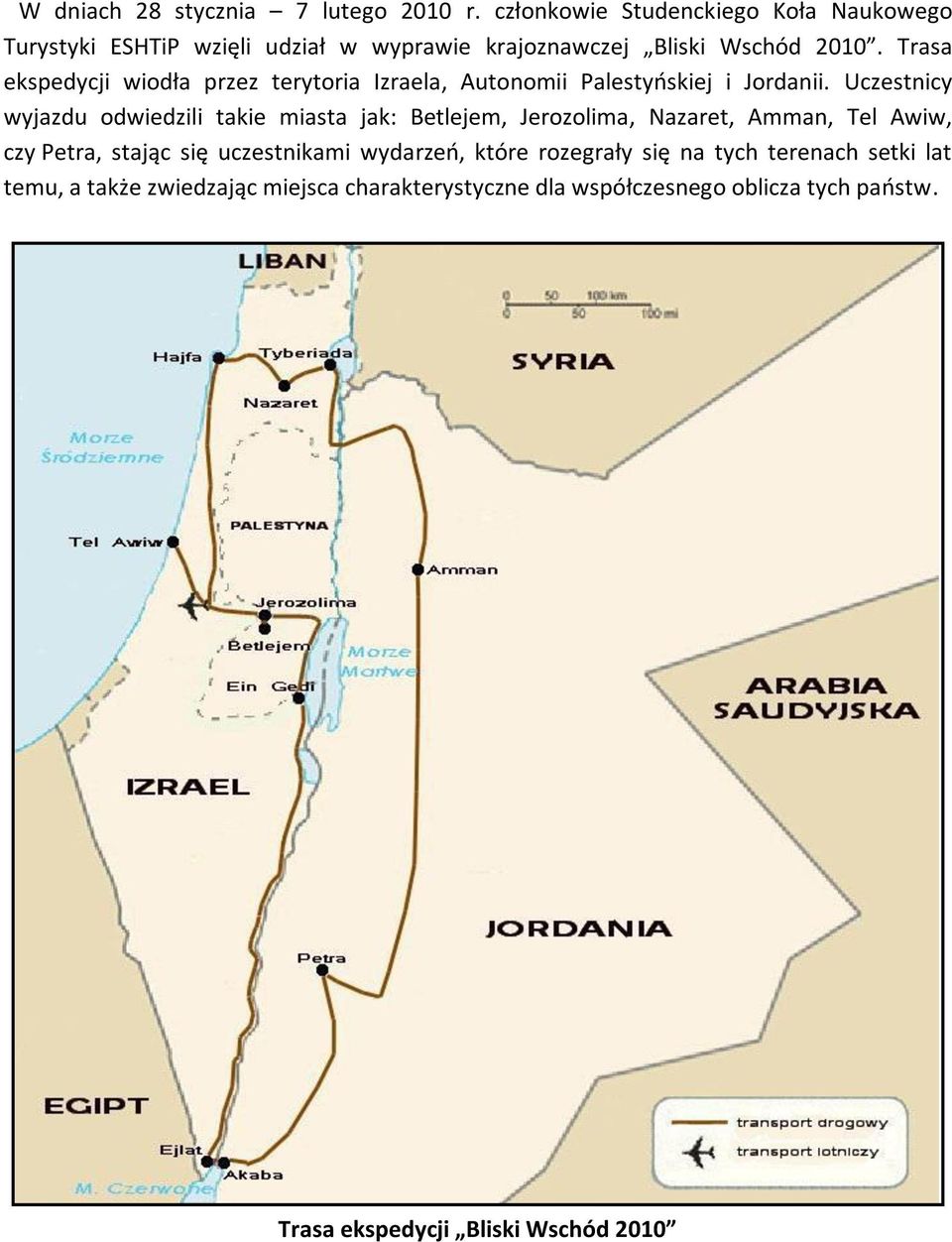 Trasa ekspedycji wiodła przez terytoria Izraela, Autonomii Palestyoskiej i Jordanii.