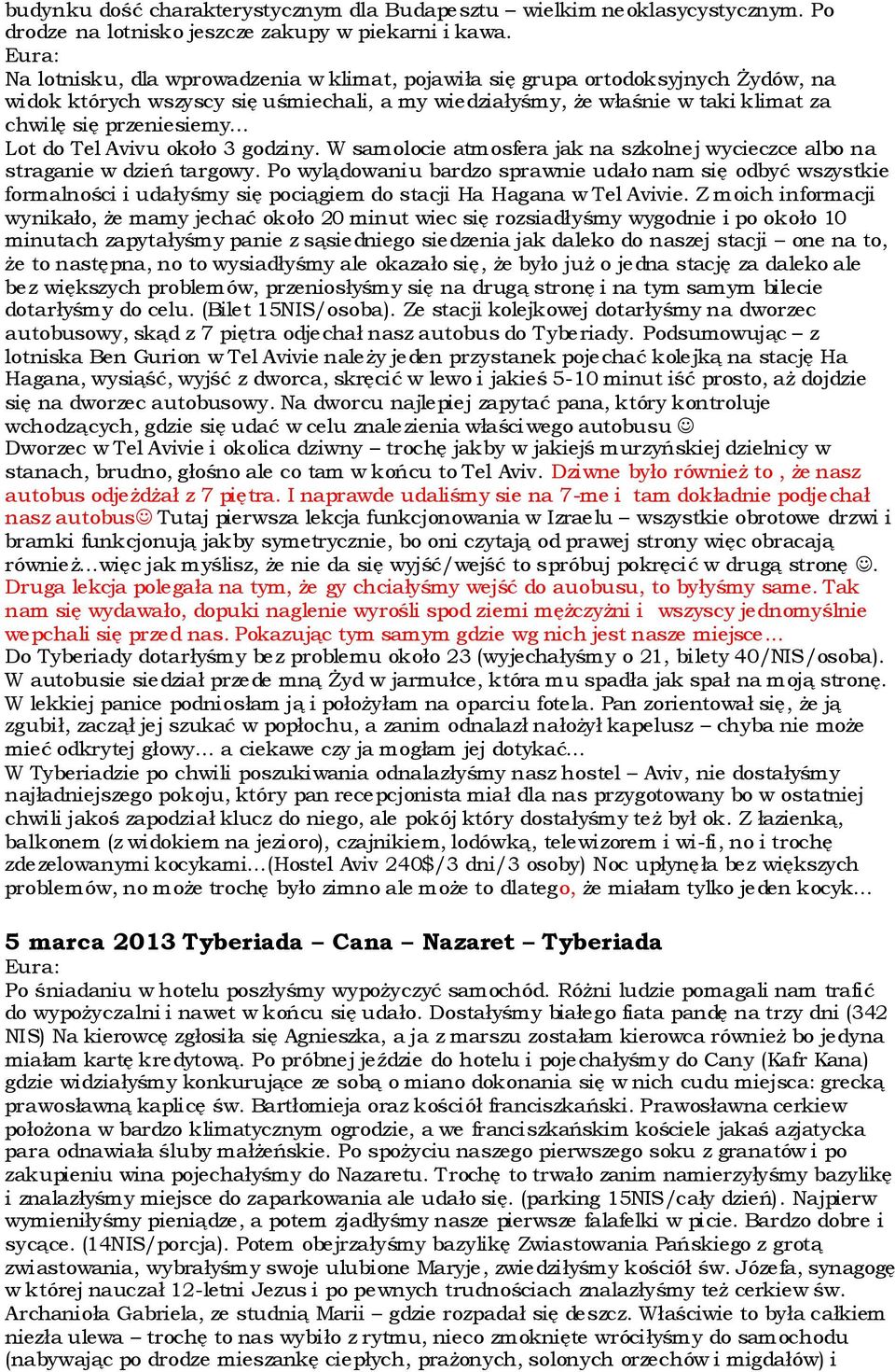 Lot do Tel Avivu około 3 godziny. W samolocie atmosfera jak na szkolnej wycieczce albo na straganie w dzień targowy.