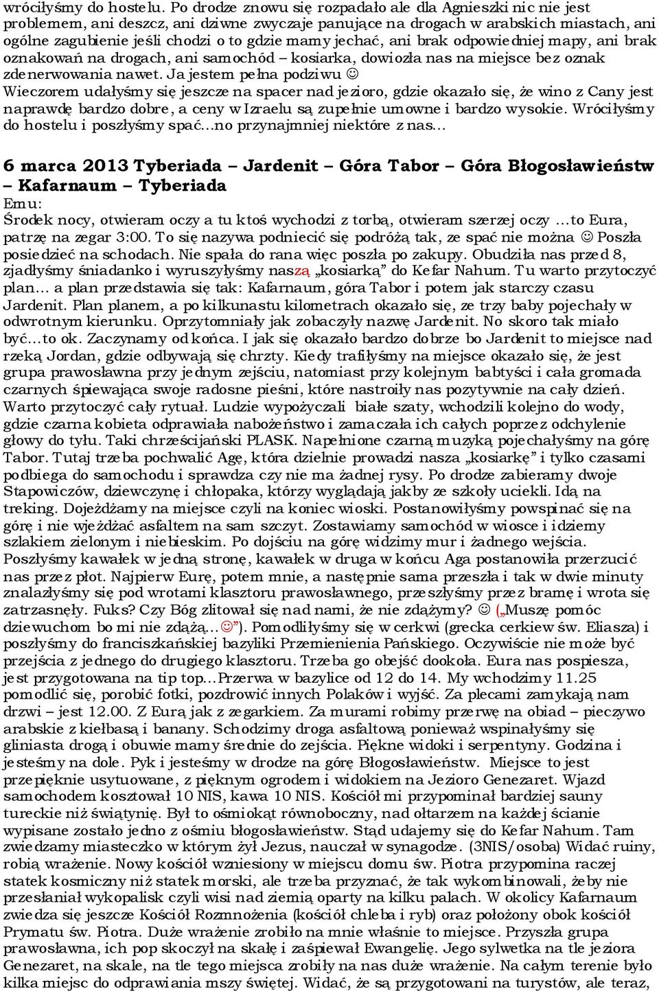 jechać, ani brak odpowiedniej mapy, ani brak oznakowań na drogach, ani samochód kosiarka, dowiozła nas na miejsce bez oznak zdenerwowania nawet.