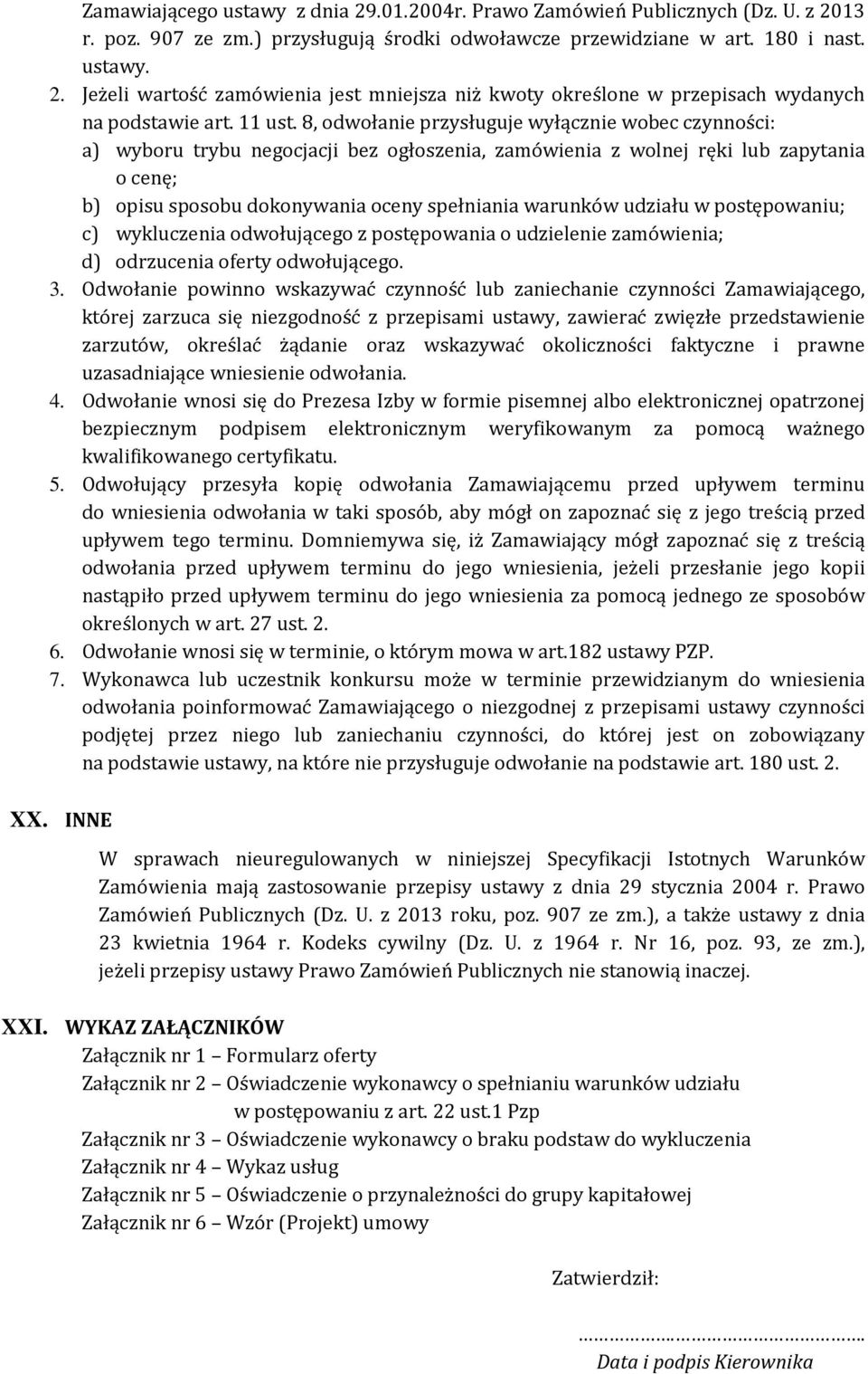 8, odwołanie przysługuje wyłącznie wobec czynności: a) wyboru trybu negocjacji bez ogłoszenia, zamówienia z wolnej ręki lub zapytania o cenę; b) opisu sposobu dokonywania oceny spełniania warunków