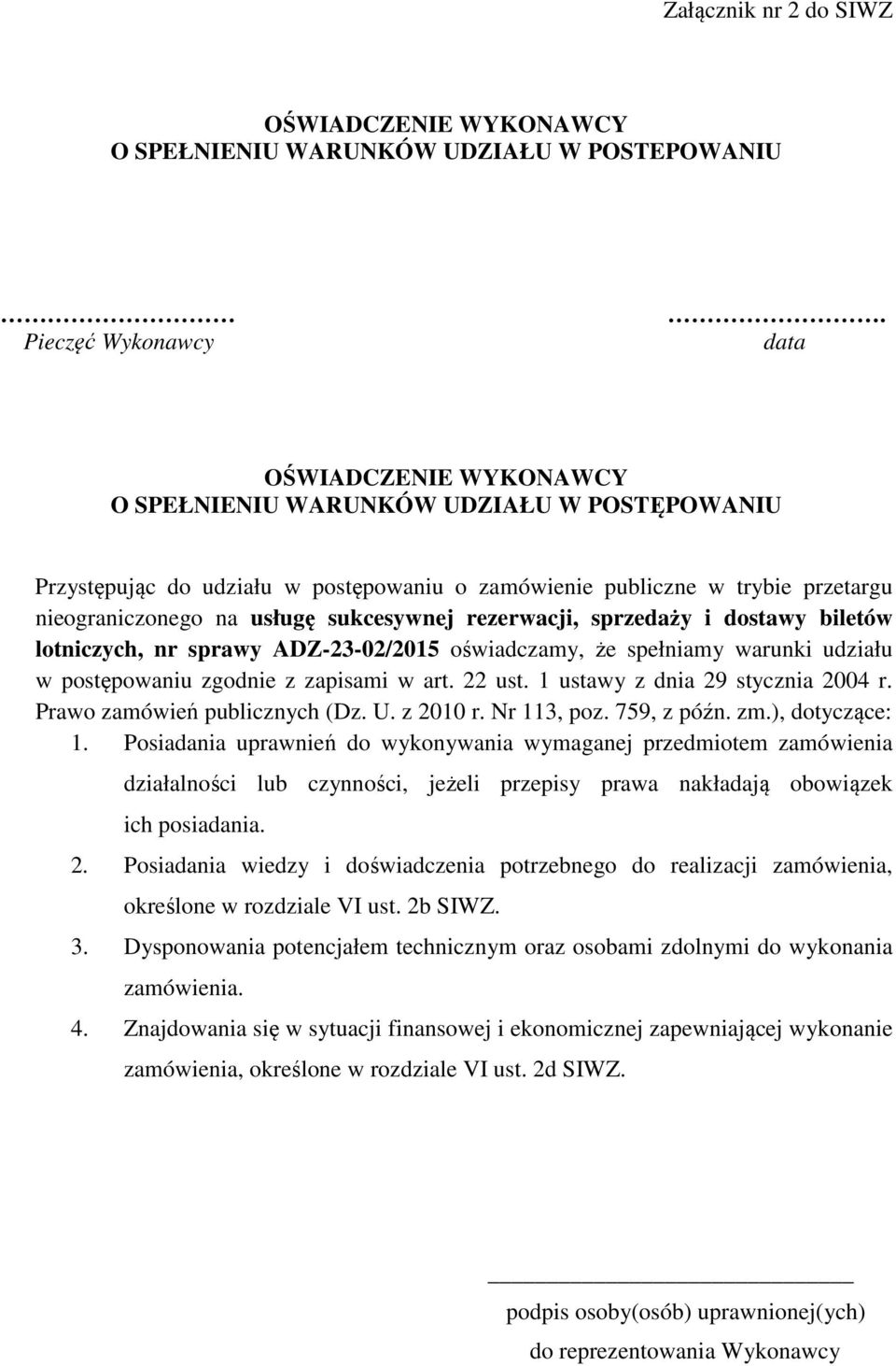 rezerwacji, sprzedaży i dostawy biletów lotniczych, nr sprawy ADZ-23-02/2015 oświadczamy, że spełniamy warunki udziału w postępowaniu zgodnie z zapisami w art. 22 ust.