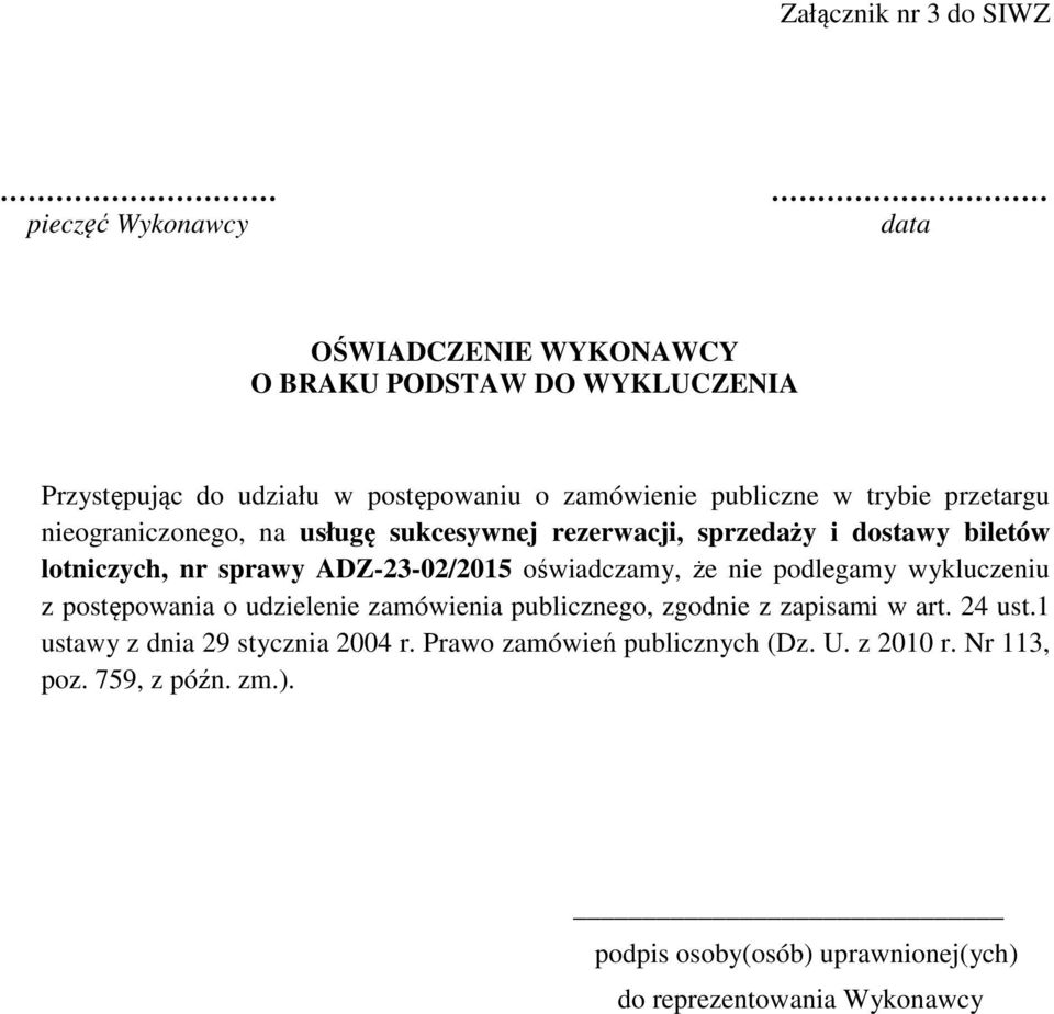 ADZ-23-02/2015 oświadczamy, że nie podlegamy wykluczeniu z postępowania o udzielenie zamówienia publicznego, zgodnie z zapisami w art. 24 ust.